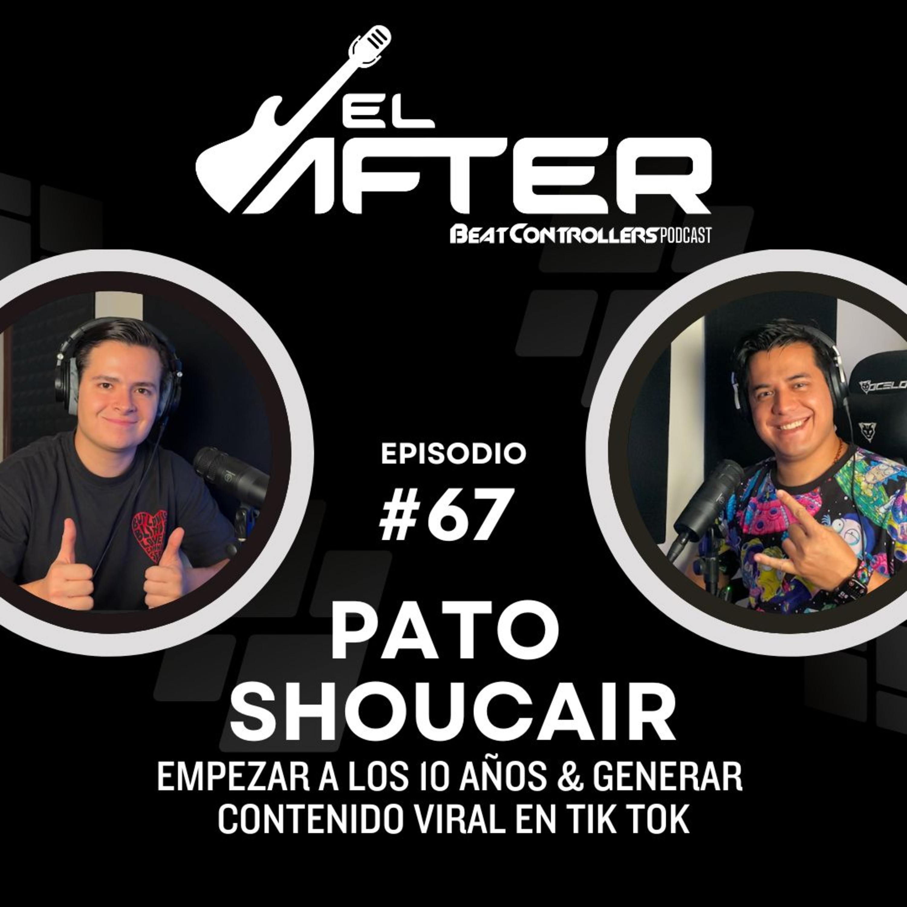 El After #67 - PATO SHOUCAIR | EMPEZAR A LOS 10 AÑOS & GENERAR CONTENIDO VIRAL EN TIK TOK episode artwork