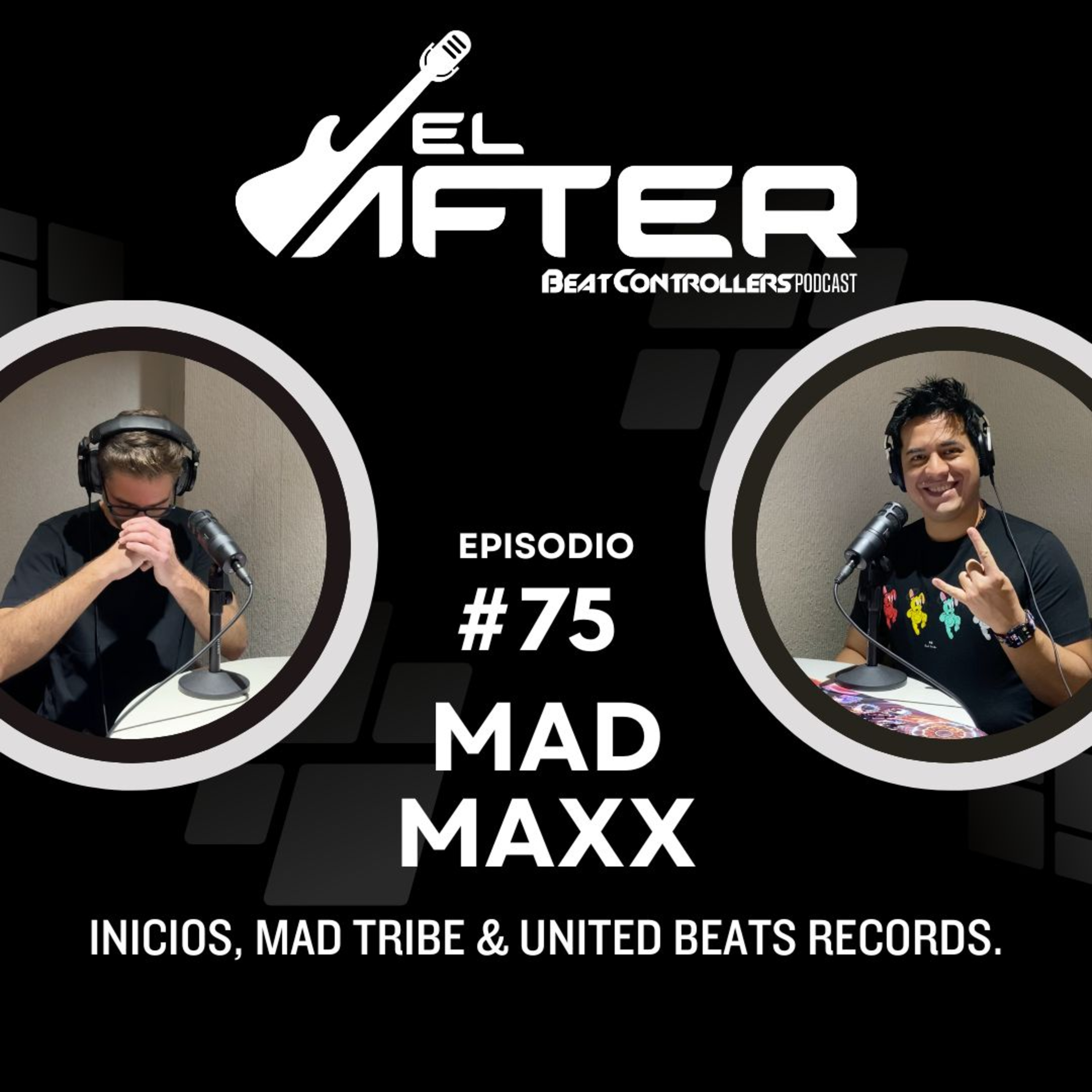 El After #75 - MAD MAXX | INICIOS, MAD TRIBE & UNITED BEATS RECORDS. episode artwork