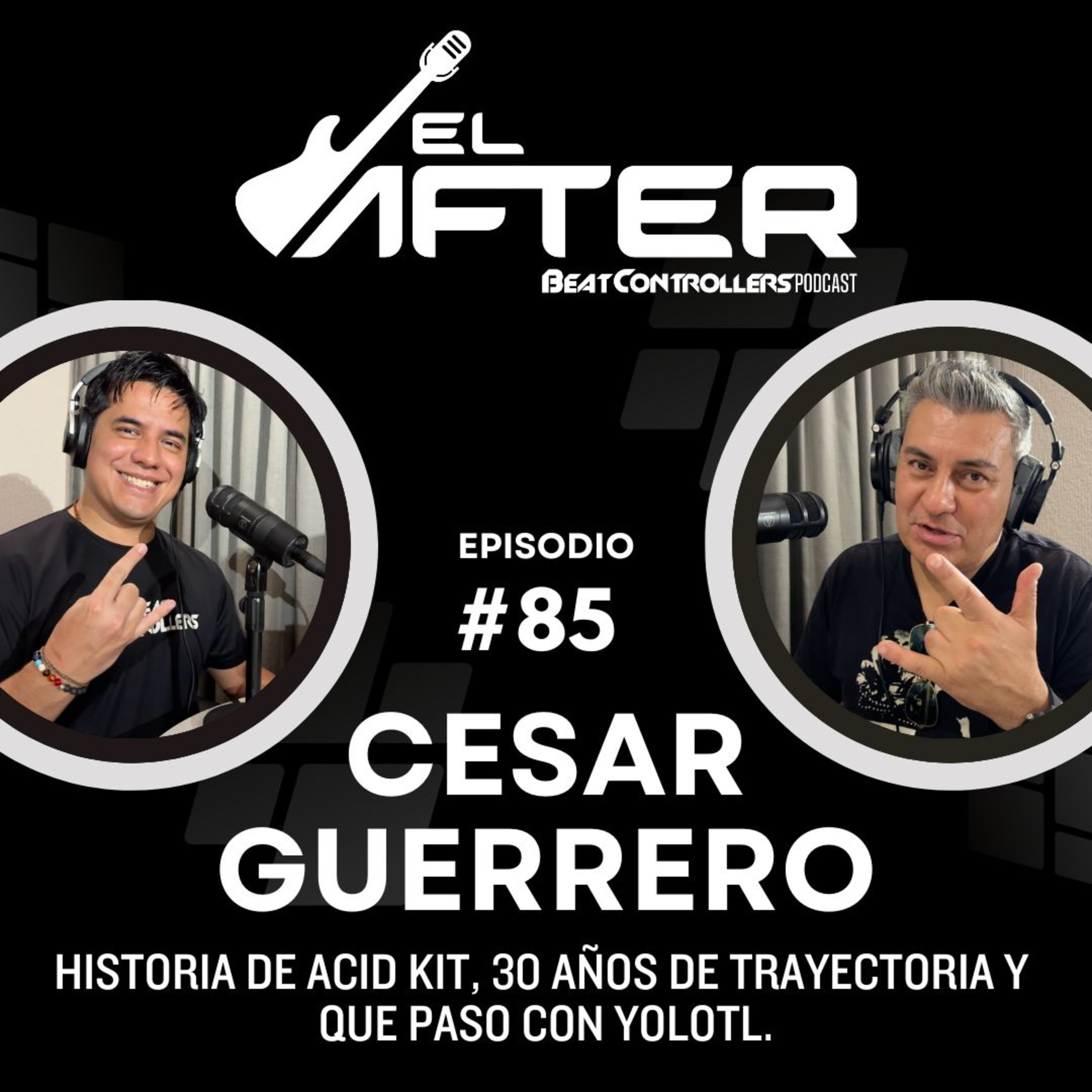 El After #85 - CESAR GUERRERO | HISTORIA DE ACID KIT, 30 AÑOS DE TRAYECTORIA Y QUE PASO CON YOLOTL episode artwork