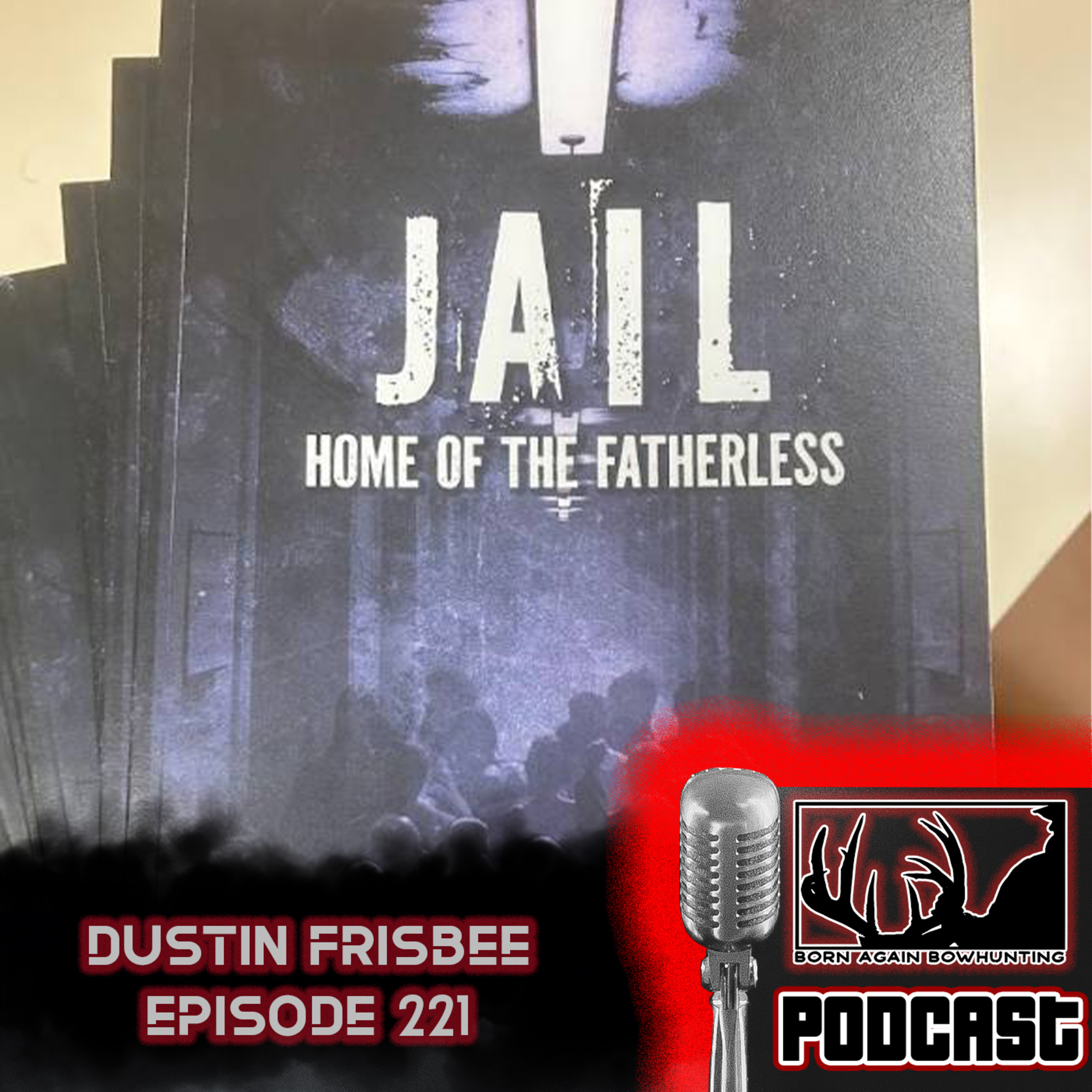 Jail Home Of The Fatherless | Dustin Frisbee | Mobile Hunters Expo | Episode 221 episode artwork