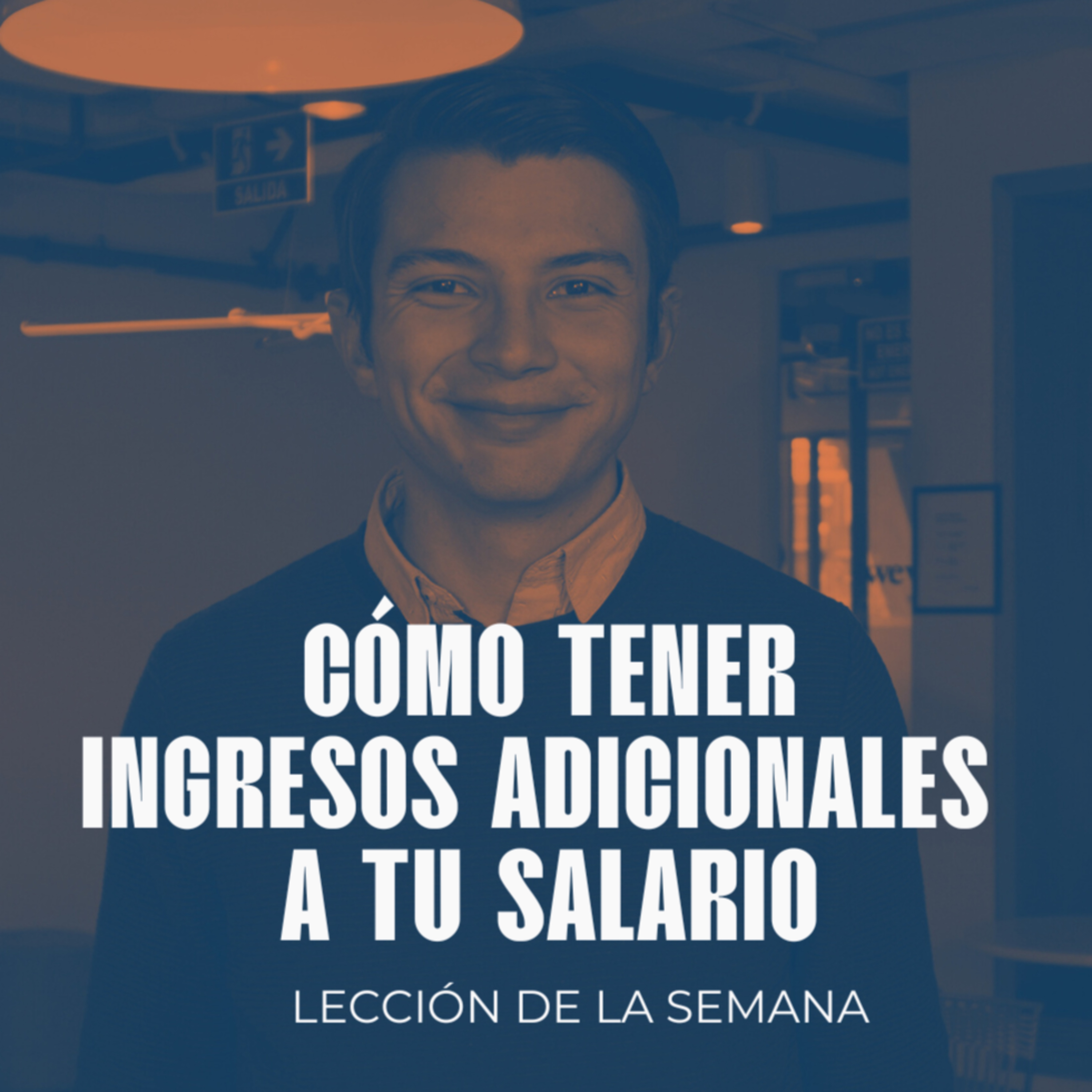 S7. Cómo tener ingresos adicionales a tu salario - Juan Pablo Zuluaga