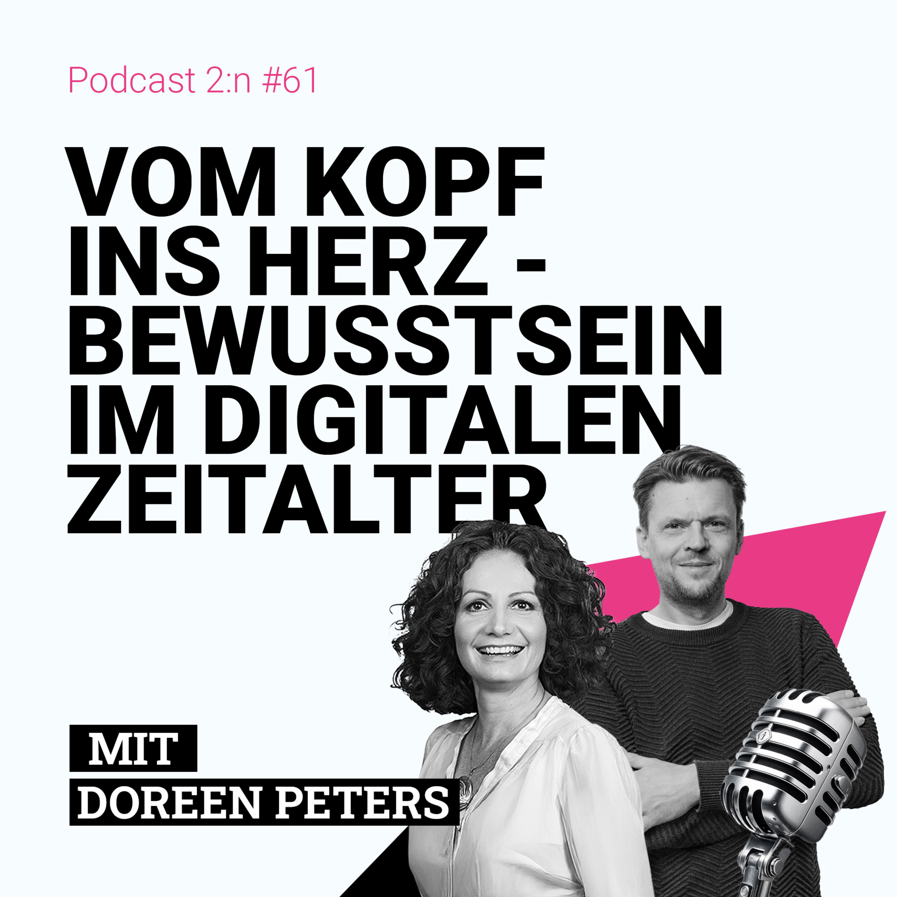 Vom Kopf ins Herz - Bewusstsein im digitalen Zeitalter mit DOREEN PETERS | Podcast 2:n, Folge 61 Vom Kopf ins Herz - Bewusstsein im digitalen Zeitalter mit DOREEN PETERS | Podcast 2:n, Folge 61