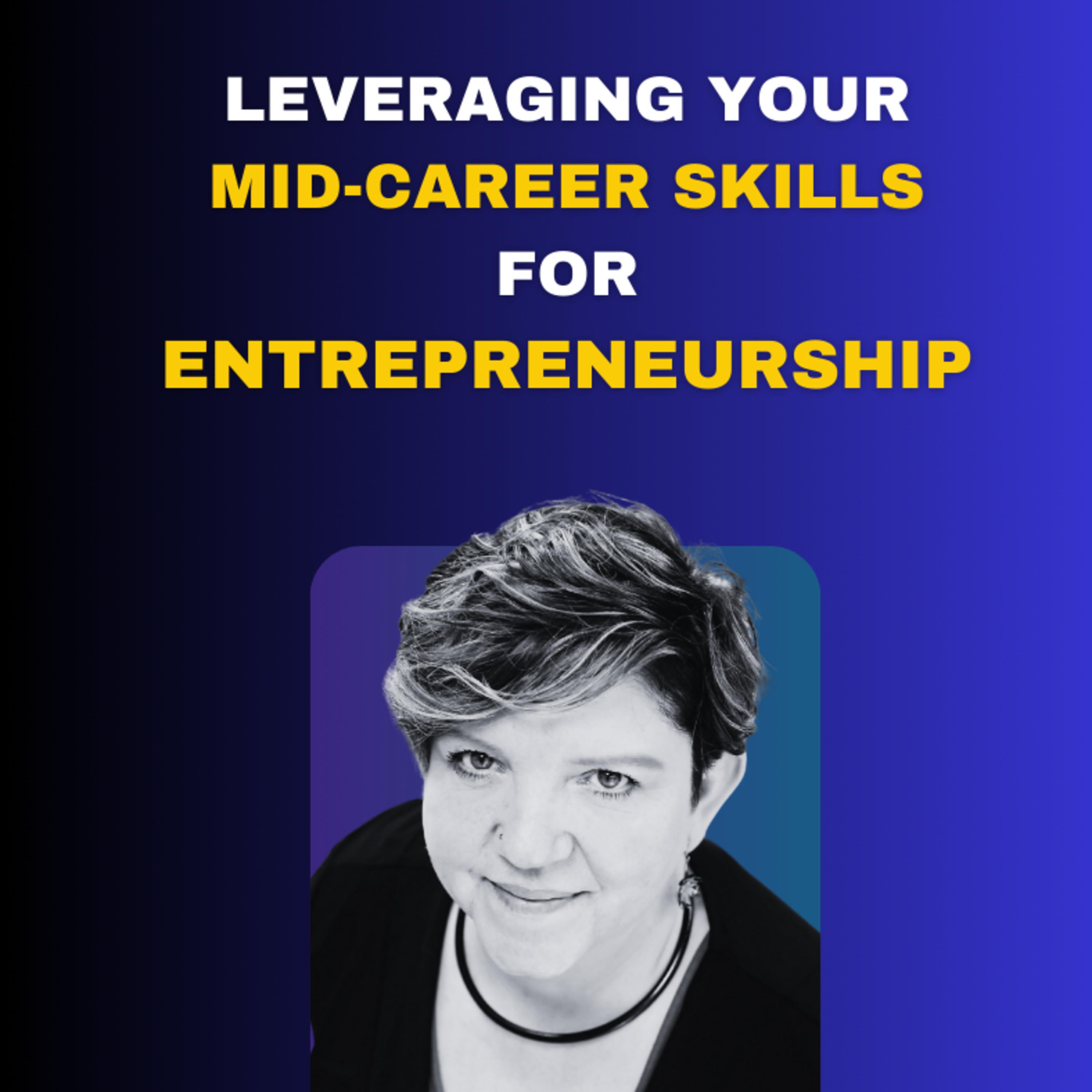 Leveraging Your Mid-Career Skills for Entrepreneurship episode artwork