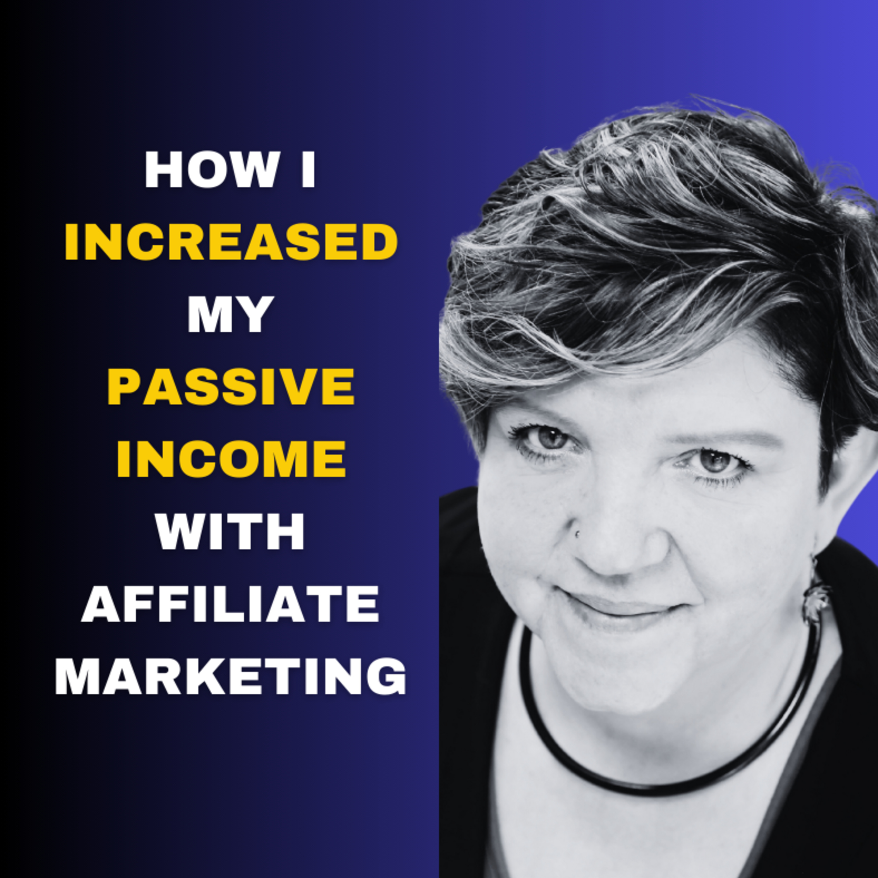 How I Increased My Passive Income with Affiliate Marketing episode artwork