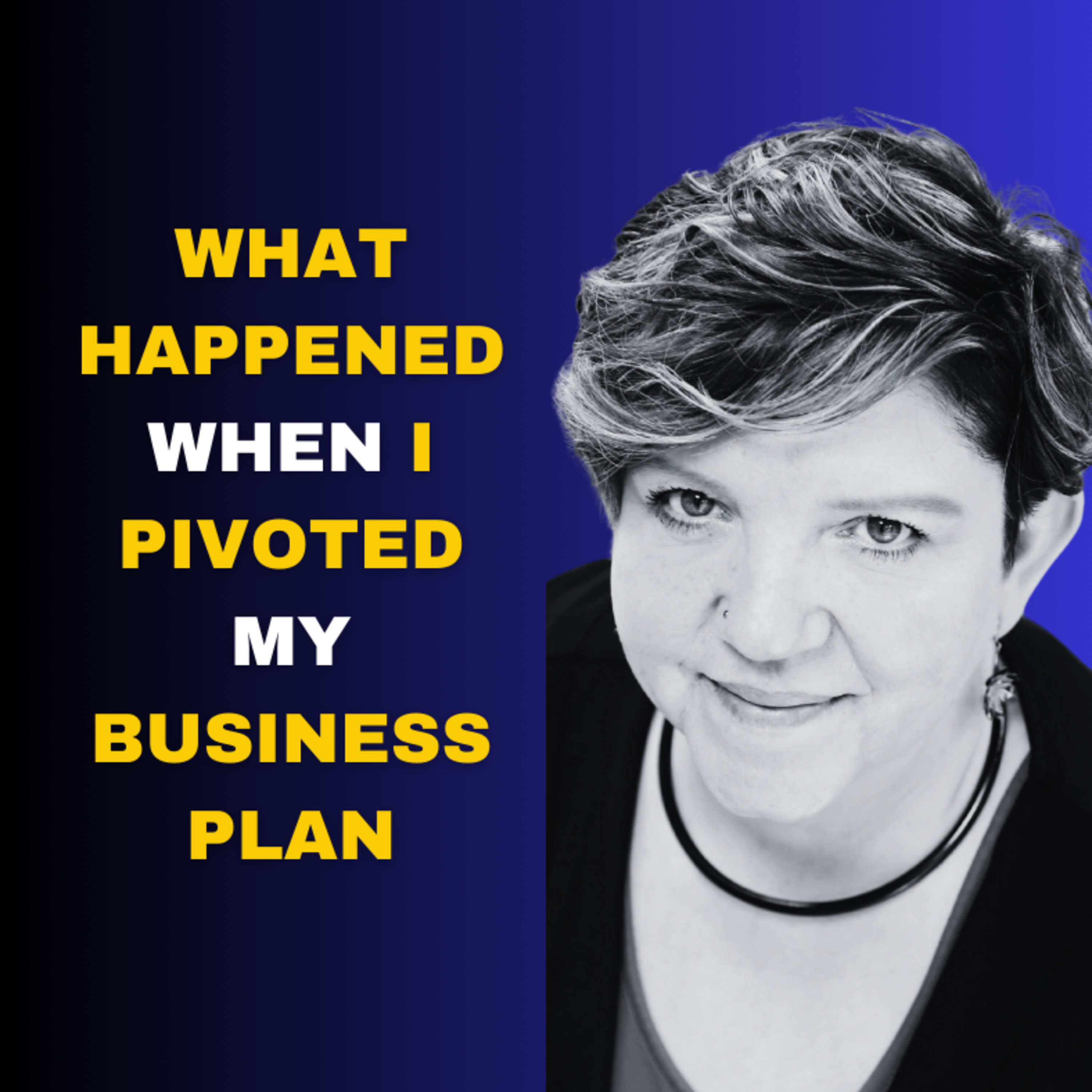 What Happened When I Pivoted My Business Plan episode artwork