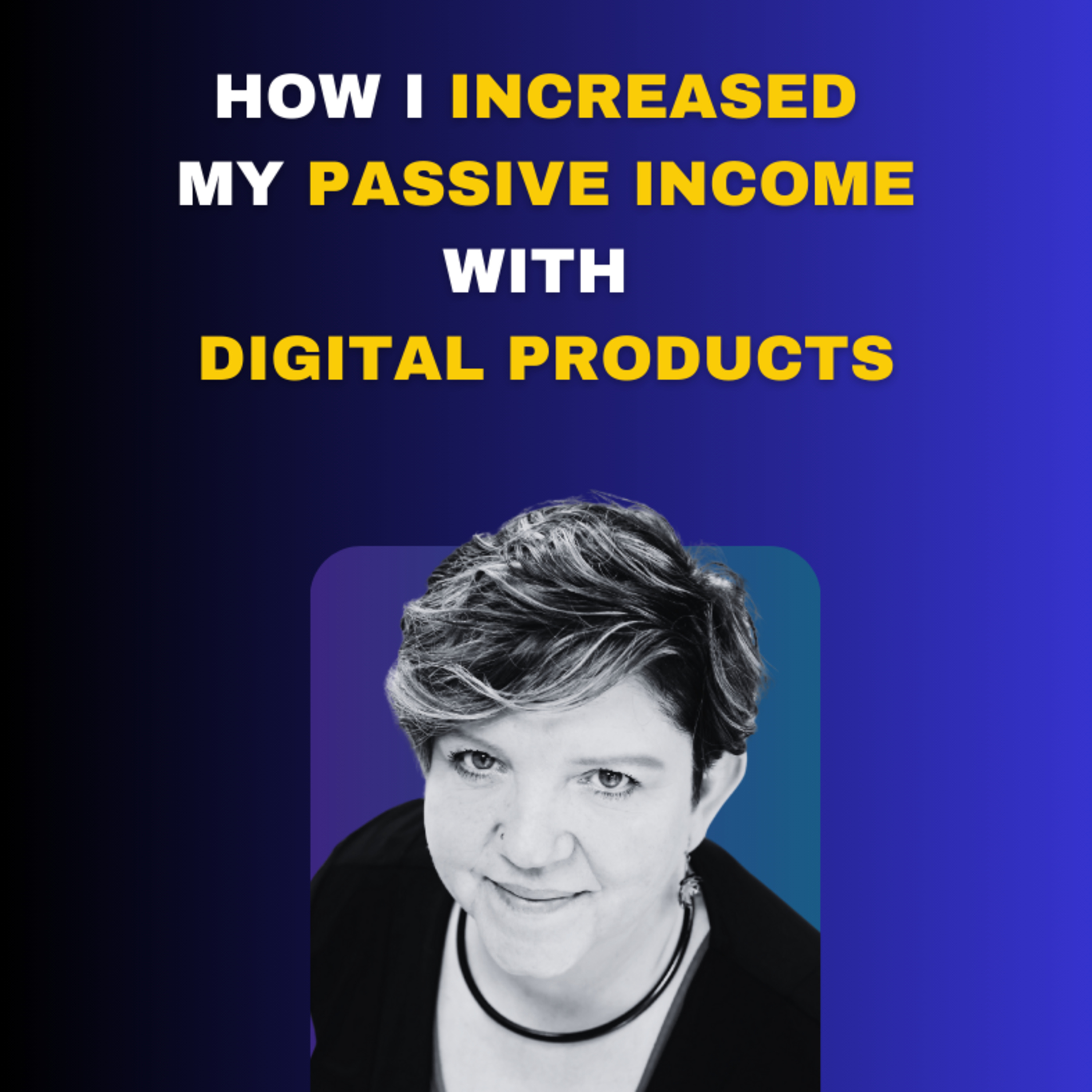How I Increased My Passive Income with Digital Products episode artwork