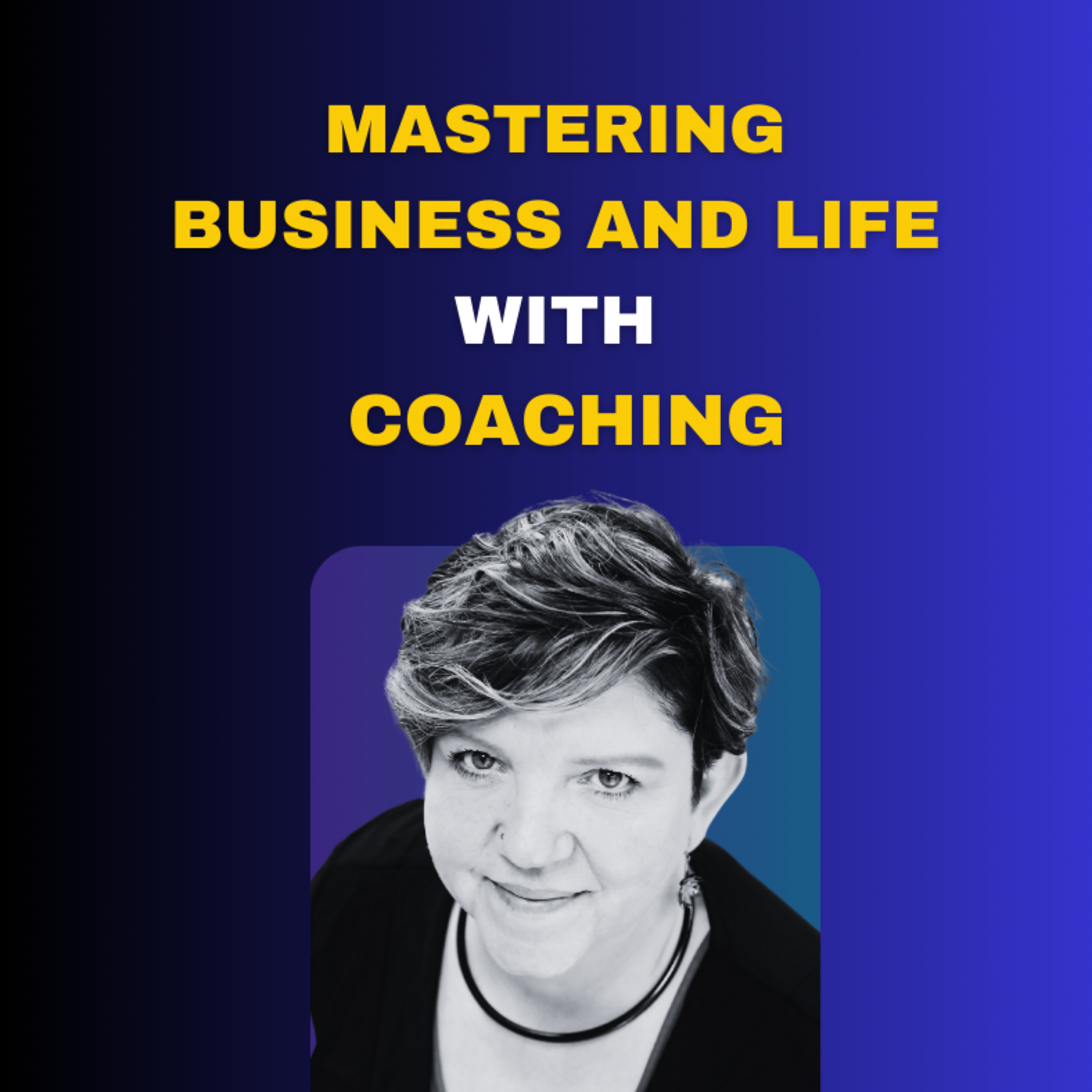 Mastering Business and Life with Coaching episode artwork