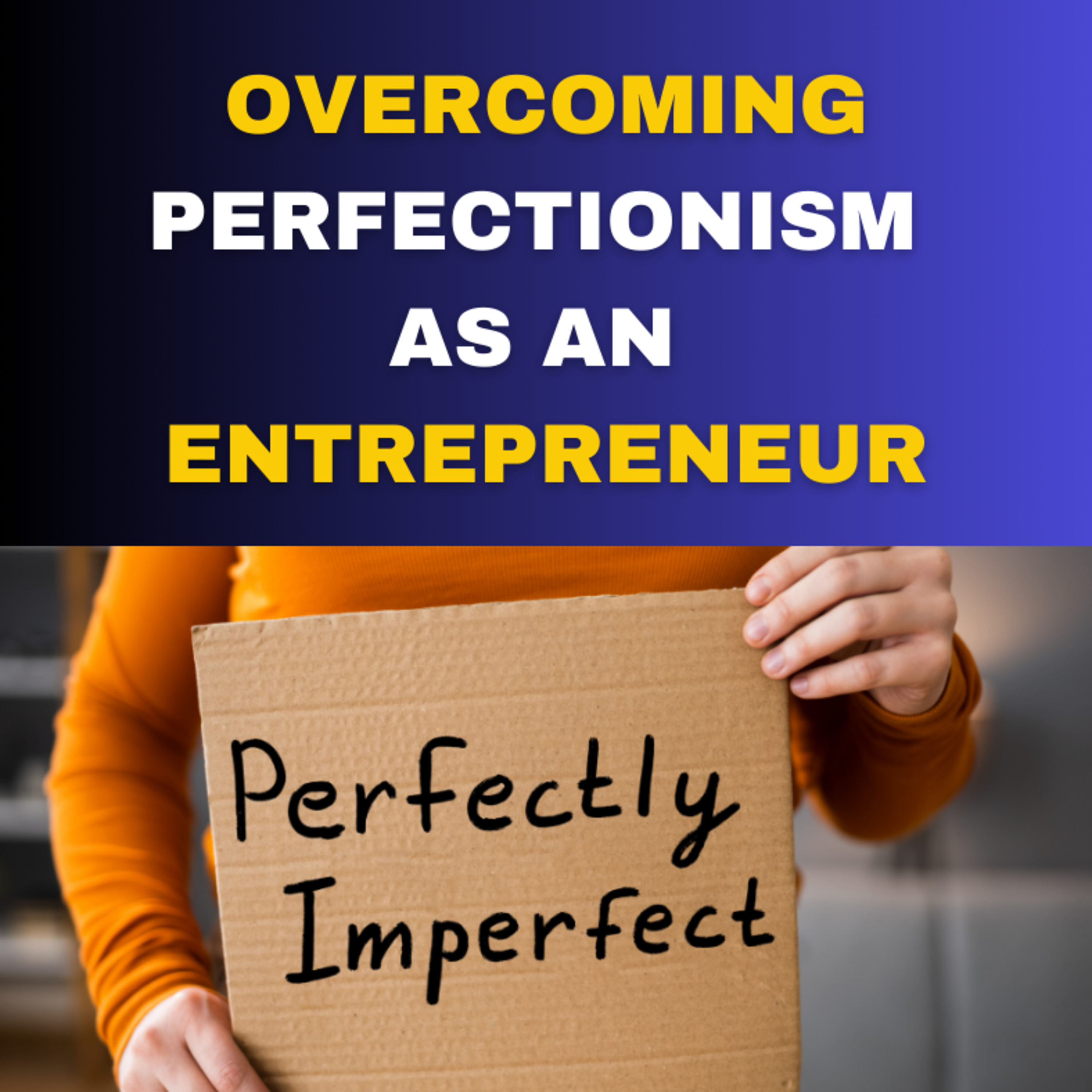 Overcoming Perfectionism as an Entrepreneur episode artwork
