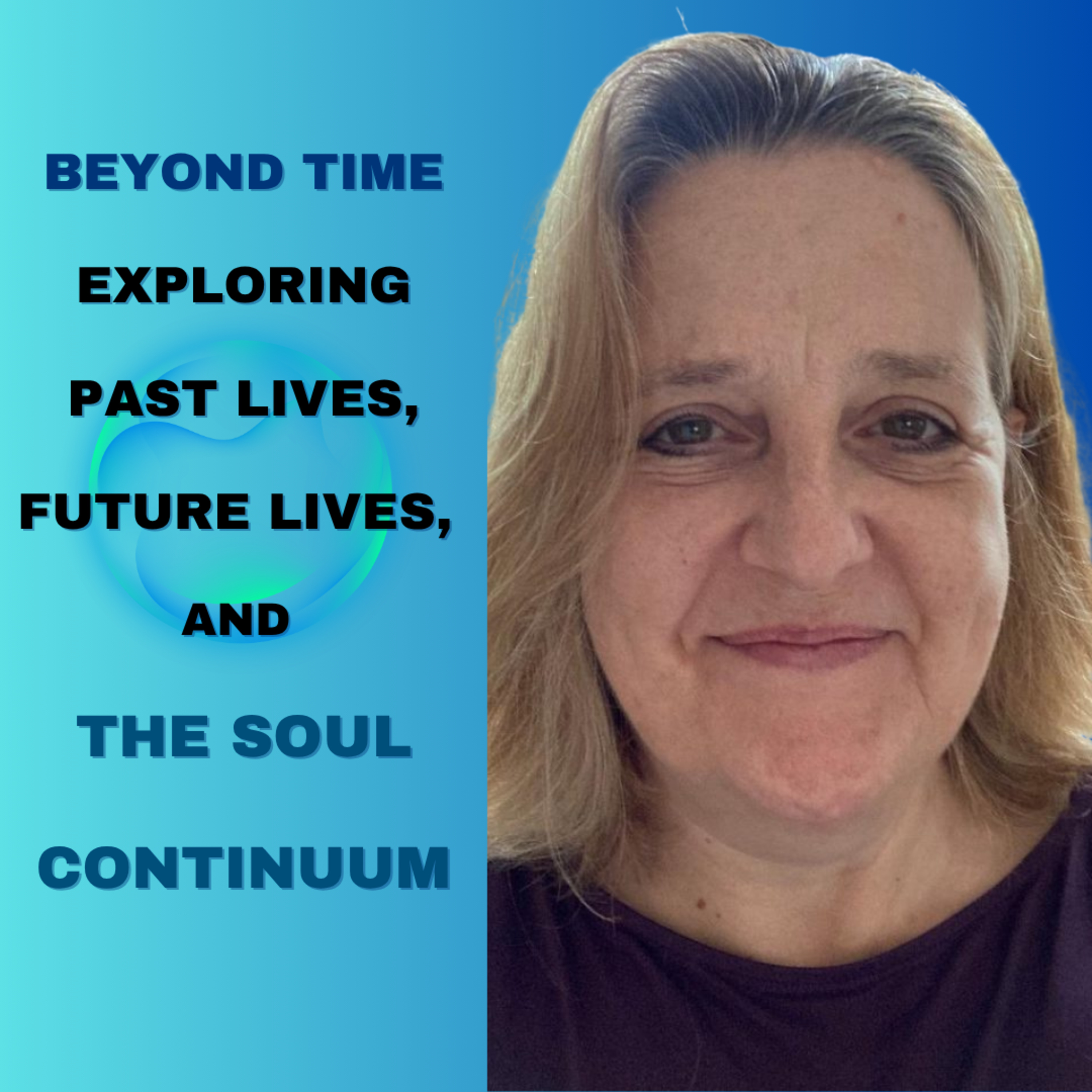 Beyond Time: Exploring Past Lives, Future Lives & the Soul Continuum episode artwork