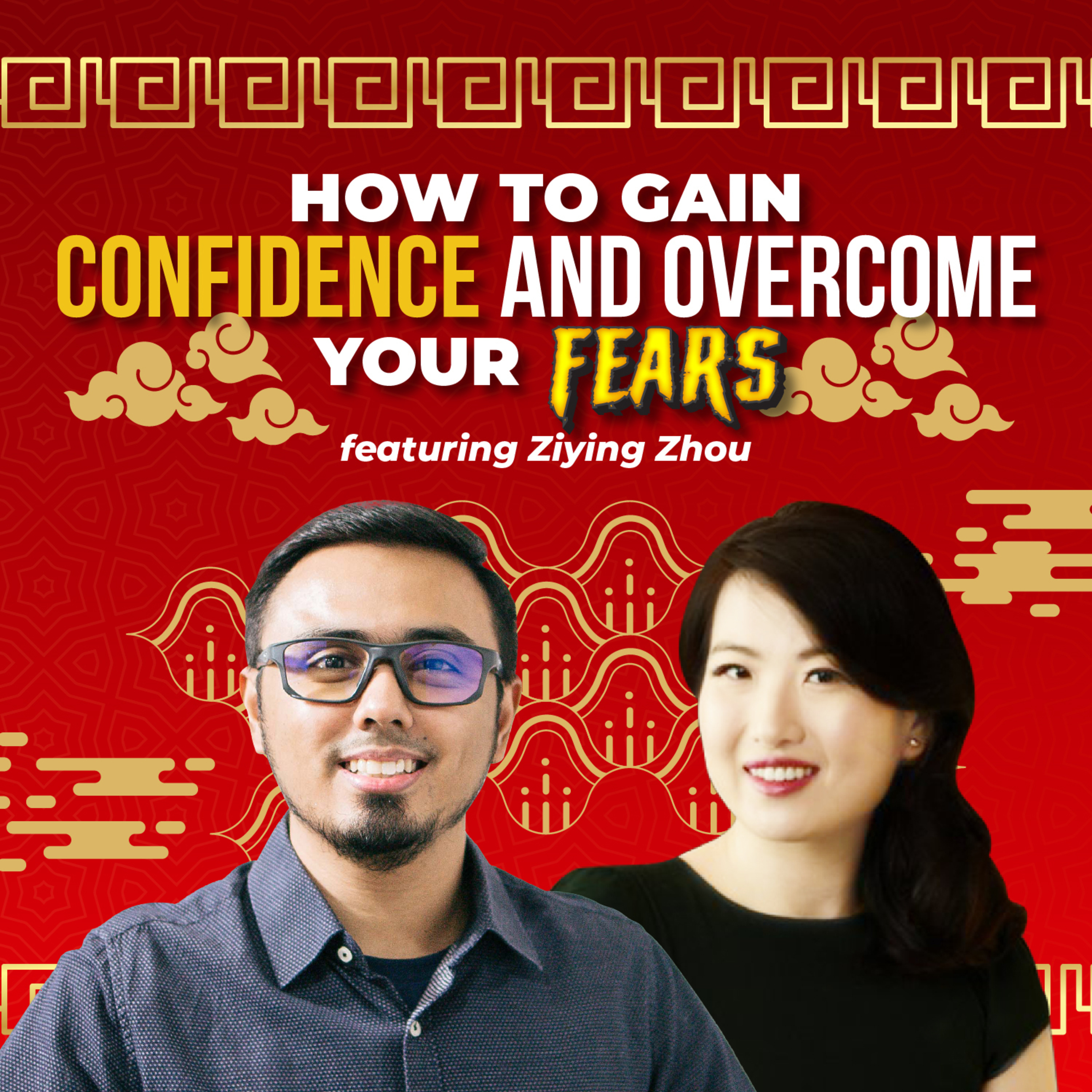 How To Gain Confidence And Overcome Your Fears! With ZIYIN ZHOU episode artwork