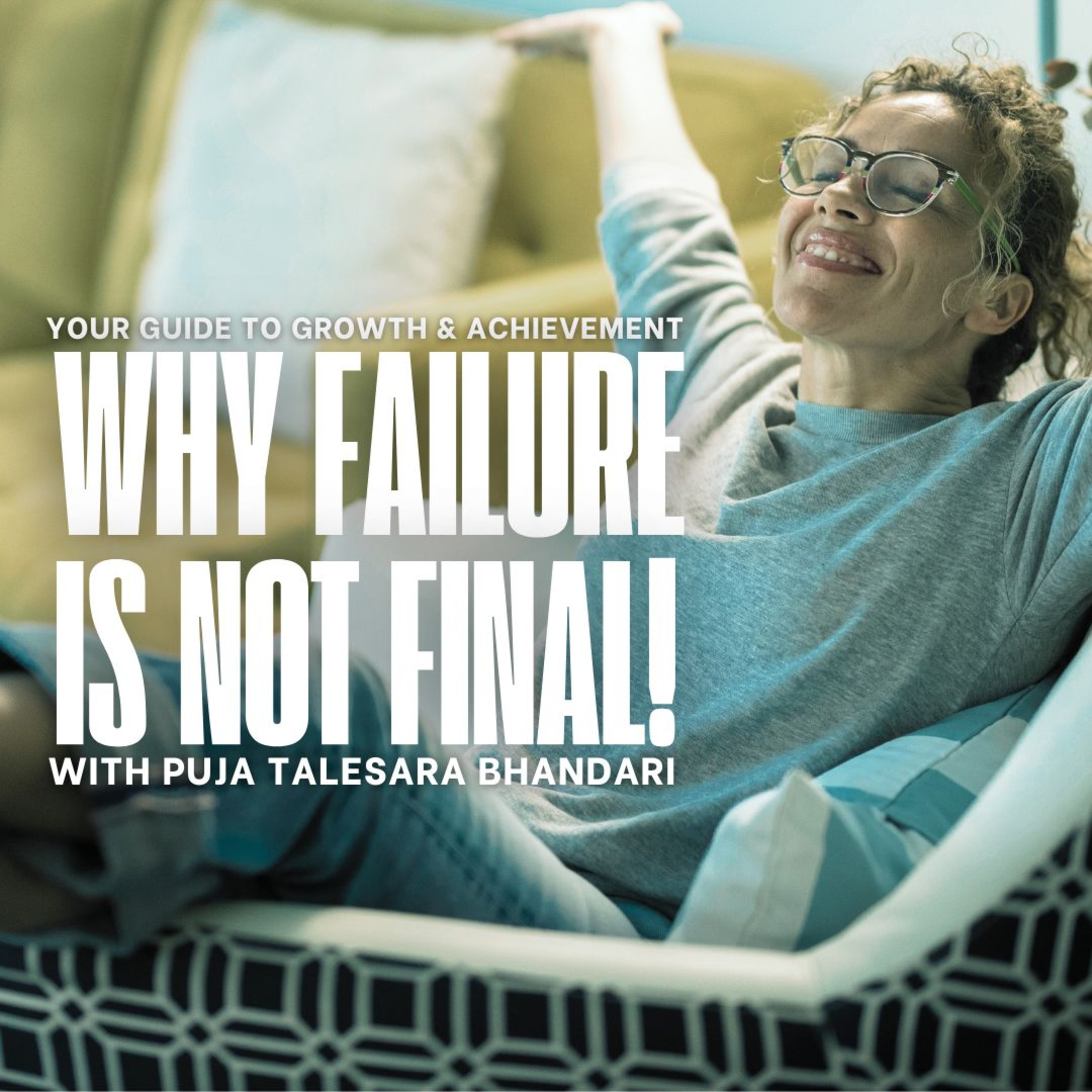 Why Failure Is Not Final: Your Guide to Growth & Achievement with Puja Talesara Bhandari episode artwork