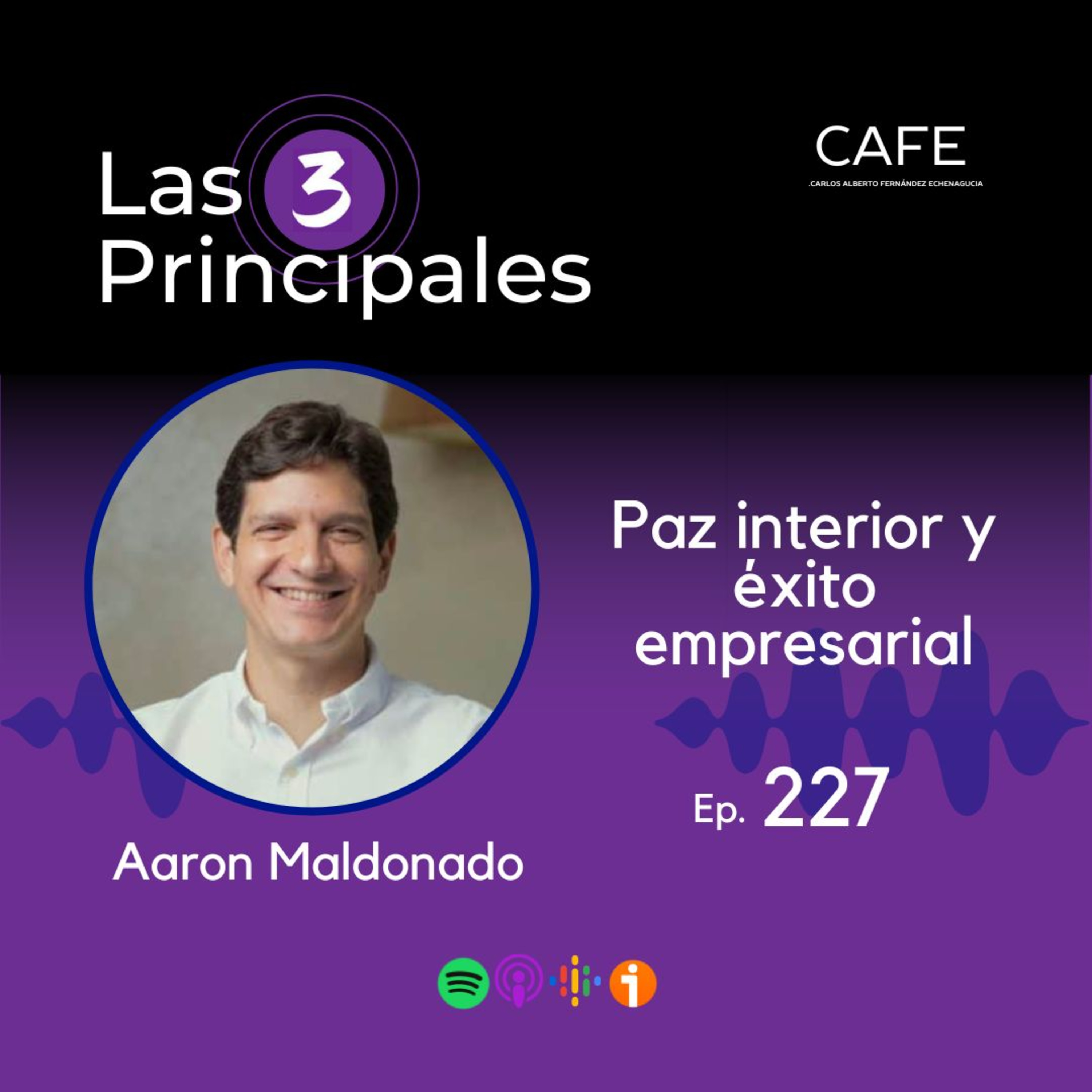 227- Paz interior y éxito empresarial ft. Aaron Maldonado @aaron.maldonado7