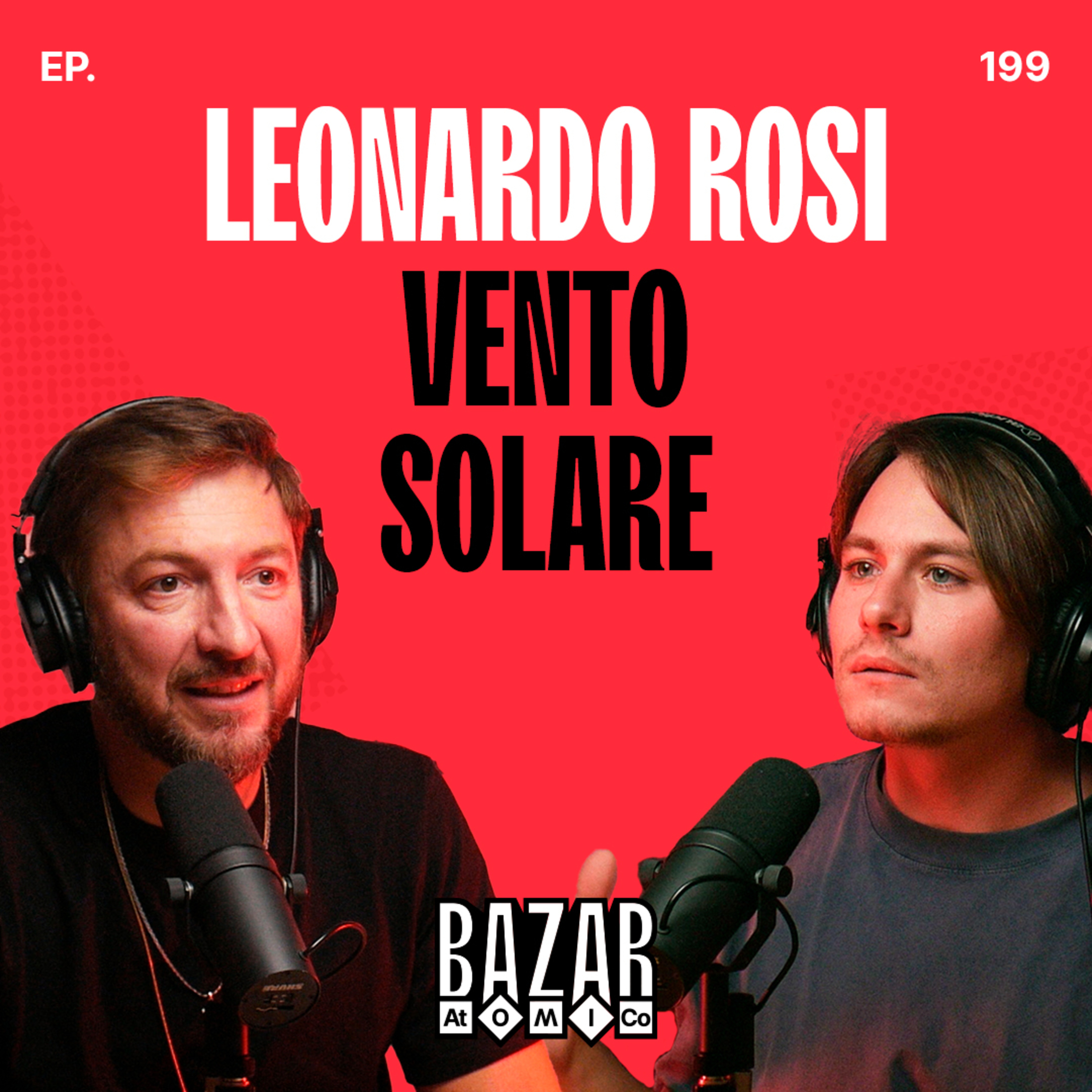 LEONARDO ROSI | Vento Solare | Ep. 199