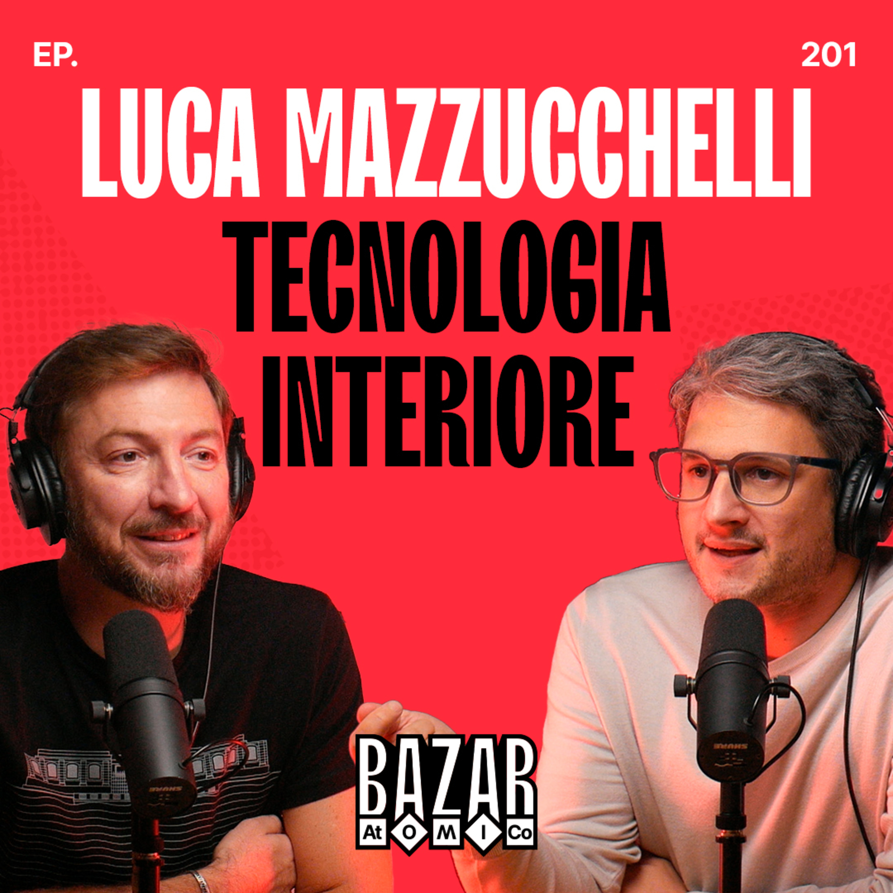 LUCA MAZZUCCHELLI | Tecnologia Interiore | Ep. 201