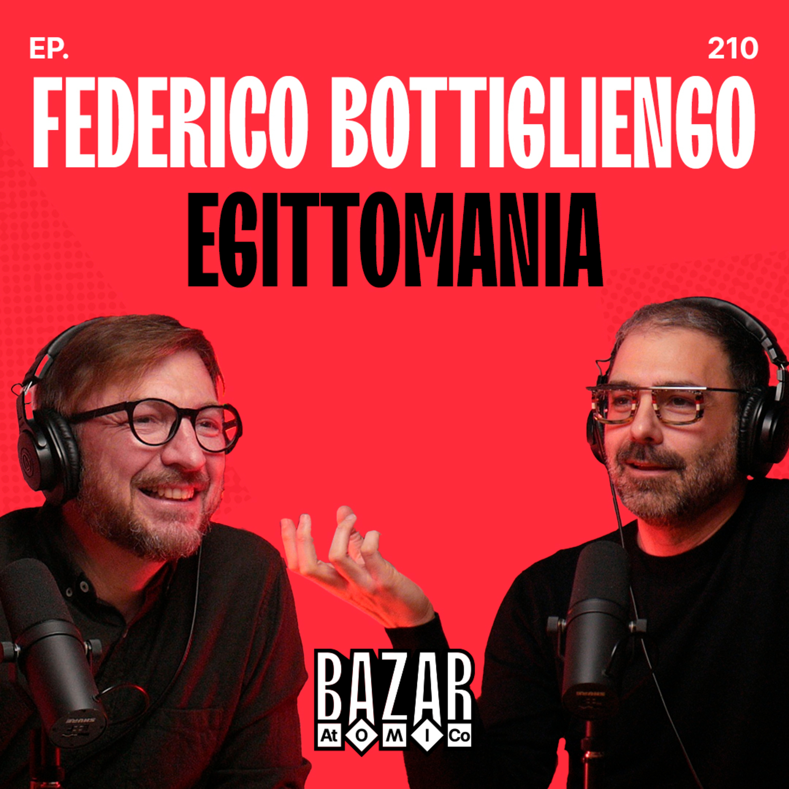 FEDERICO BOTTIGLIENGO | Egittomania | Ep. 210
