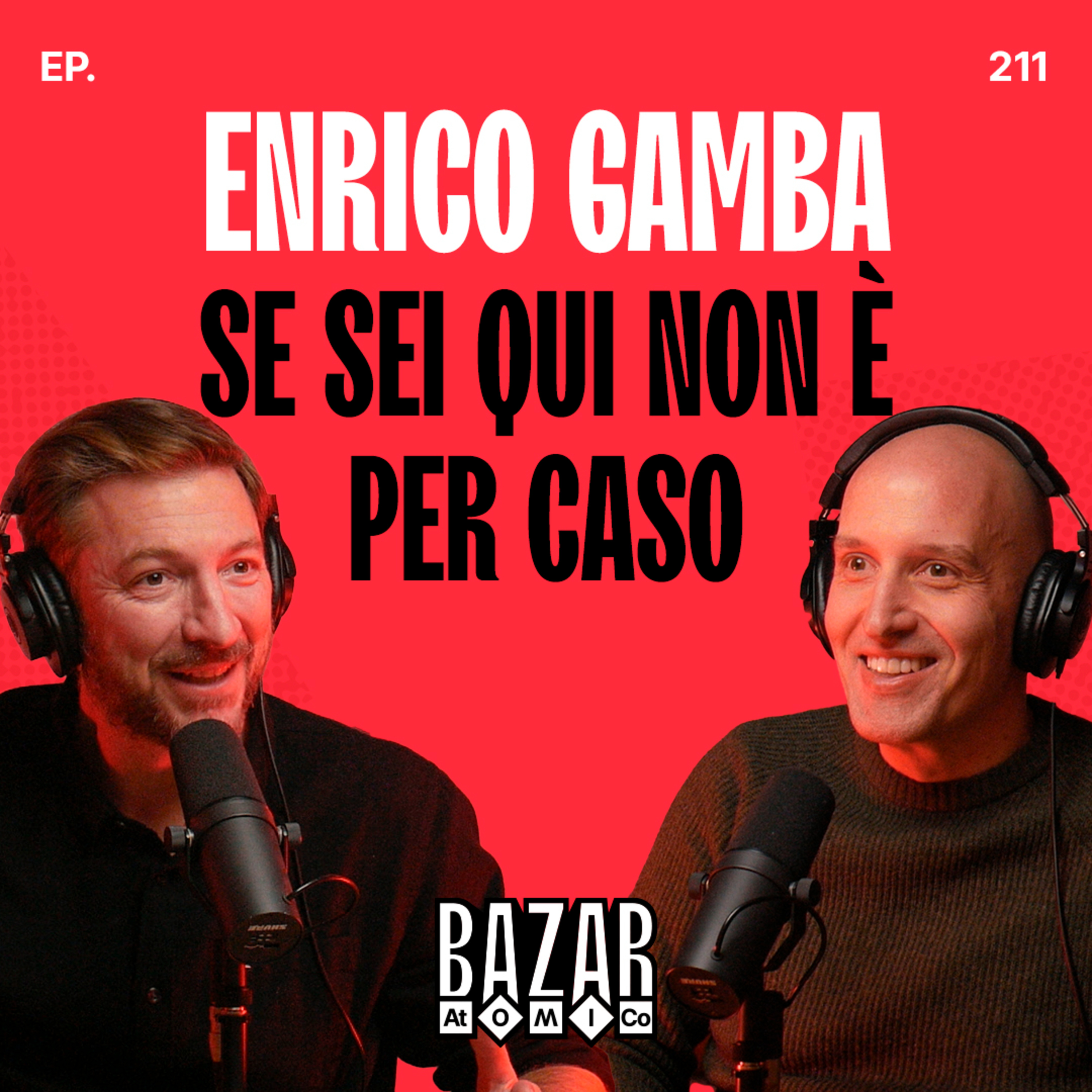 ENRICO GAMBA | Se sei qui non è per caso | Ep. 211
