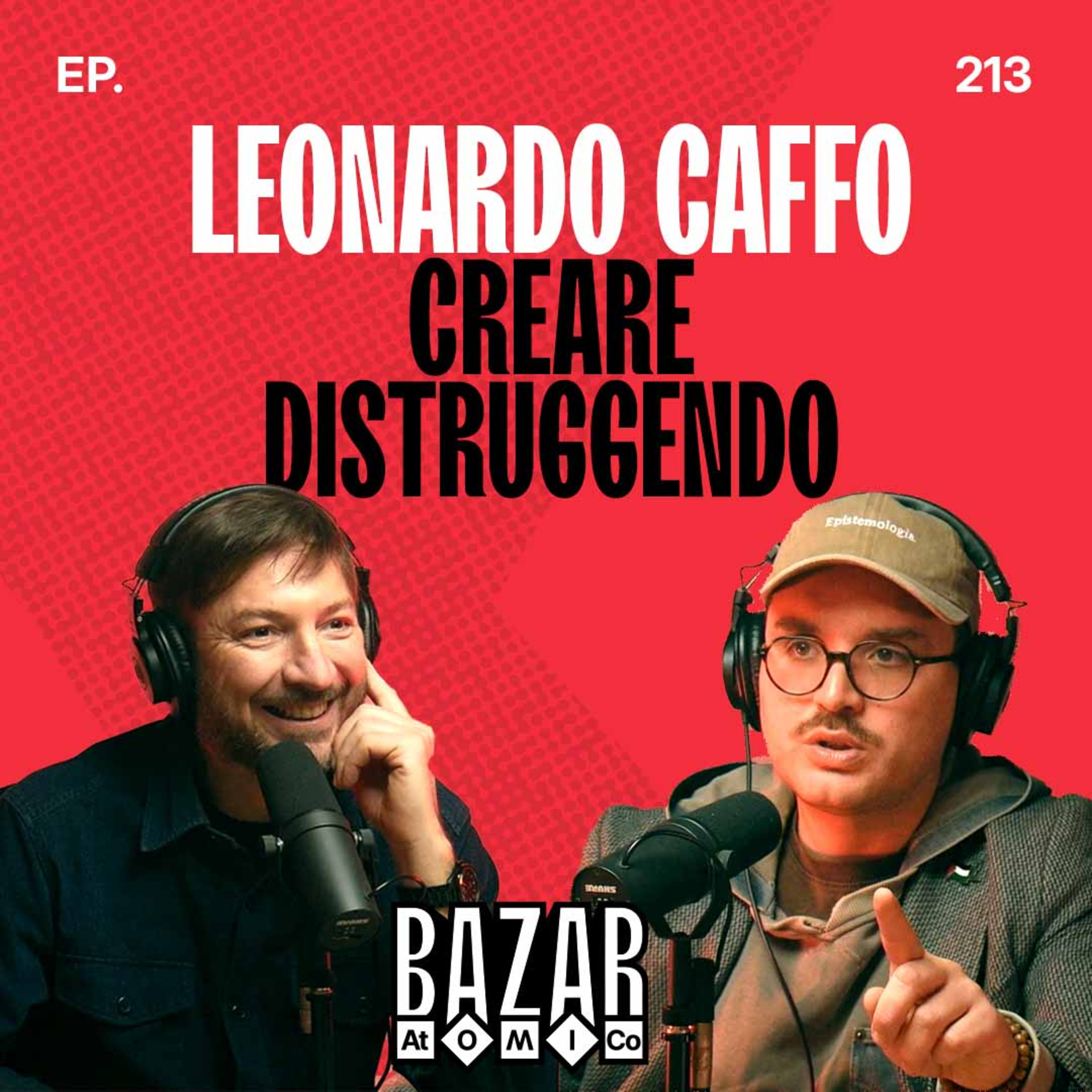 LEONARDO CAFFO | Creare Distruggendo | Ep.213