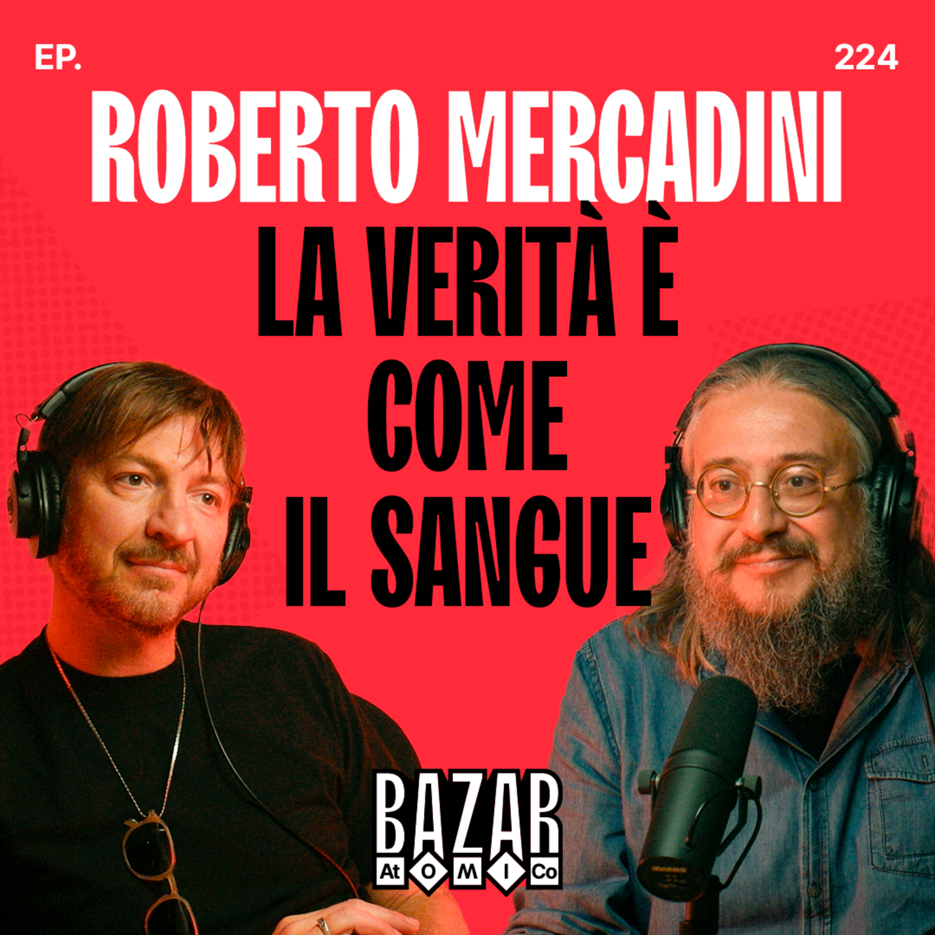 ROBERTO MERCADINI | La verità è come il sangue | Ep. 224