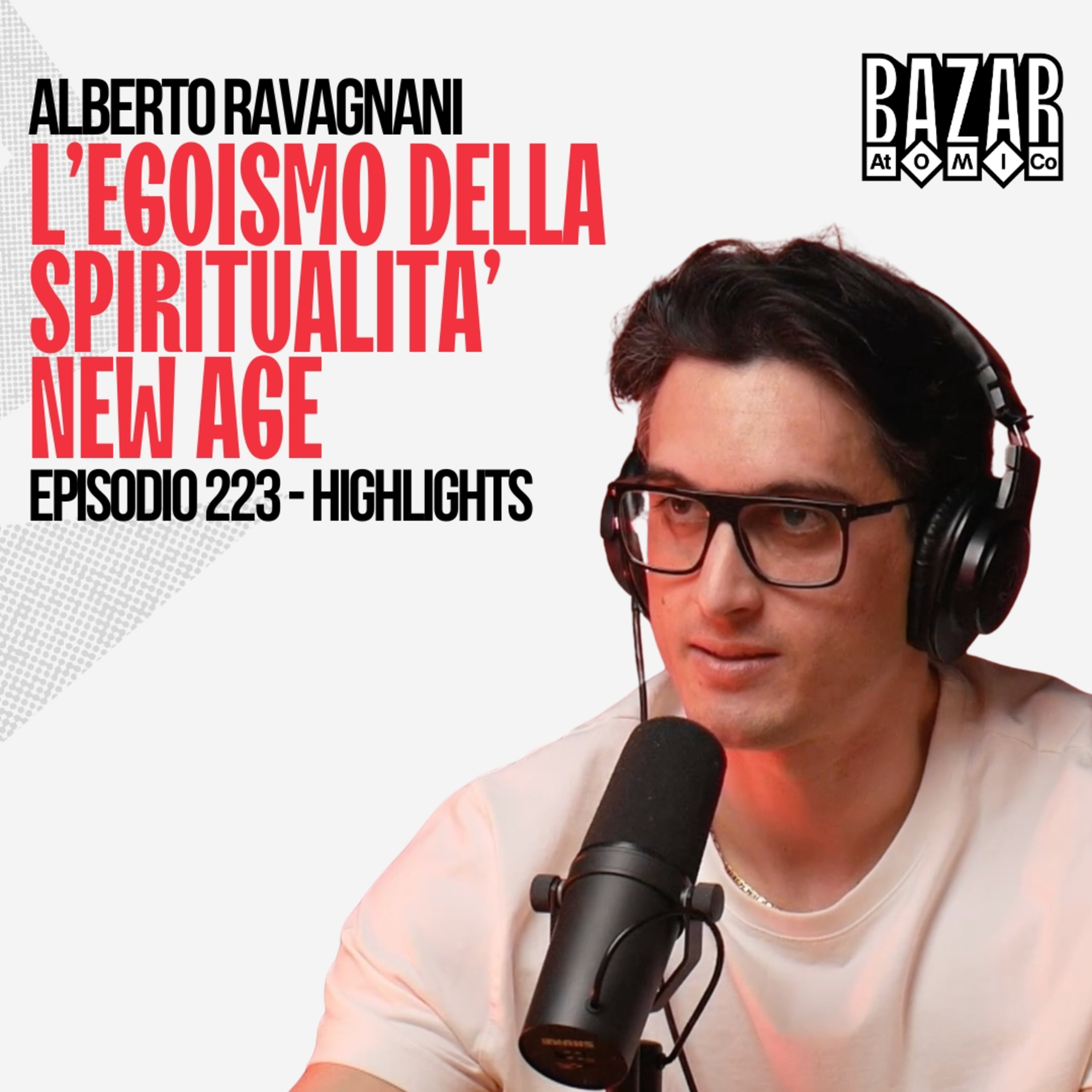 L’EGOISMO DELLA SPIRITUALITÀ NEW AGE | BAZAR ATOMICO #223 ALBERTO RAVAGNANI | HIGHLIGHTS
