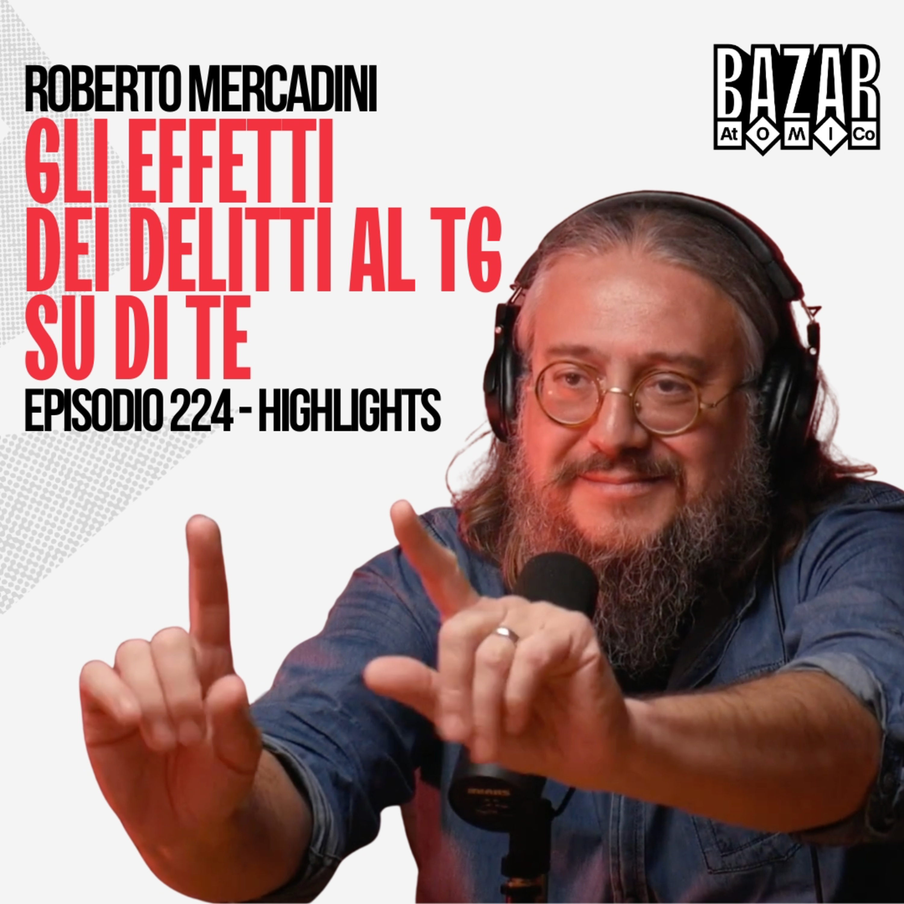 GLI EFFETTI DEI DELITTI AL TG SU DI TE | BAZAR ATOMICO #224 ROBERTO MERCADINI | HIGHLIGHTS