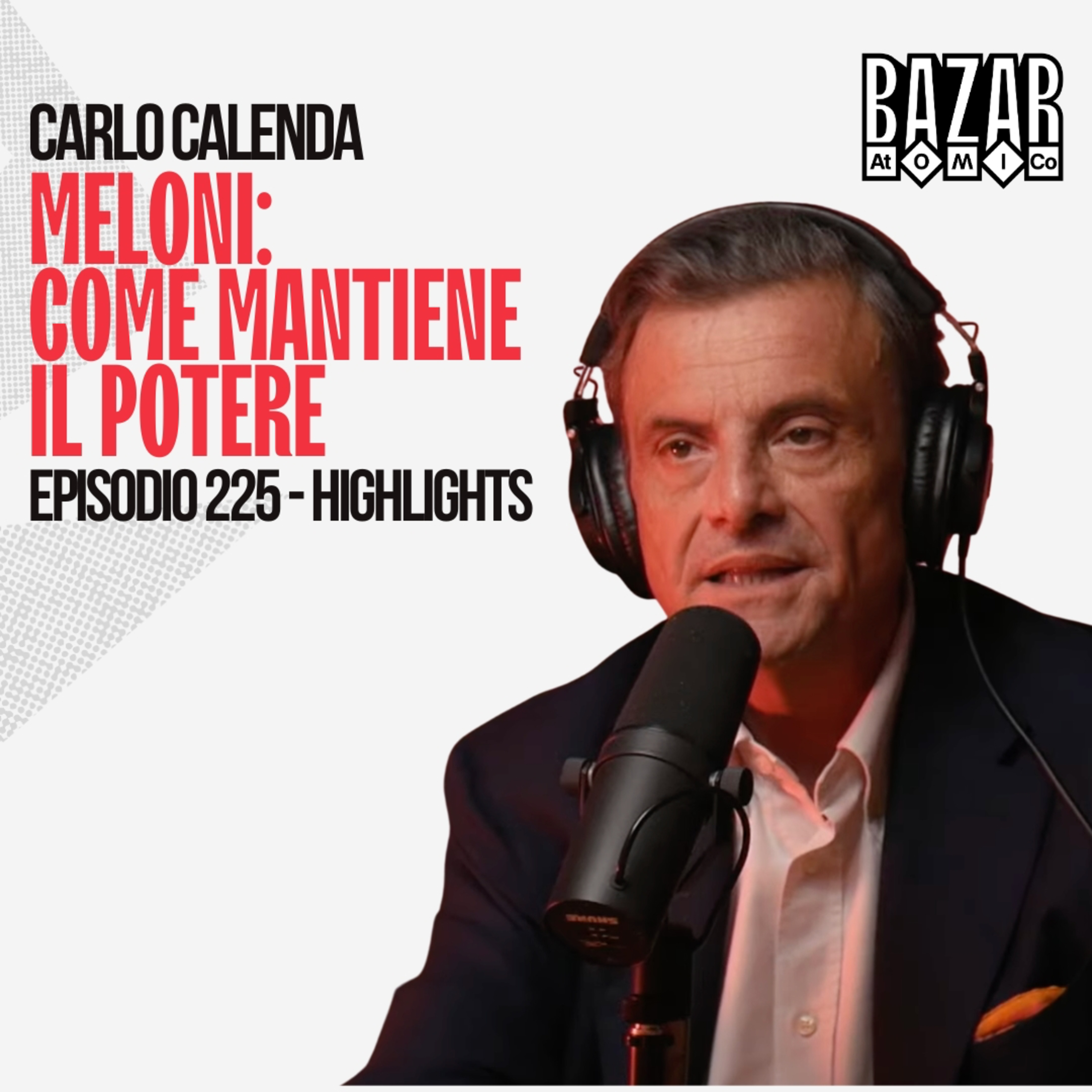 MELONI: COME MANTIENE IL POTERE | BAZAR ATOMICO #225 CARLO CALENDA | HIGHLIGHTS