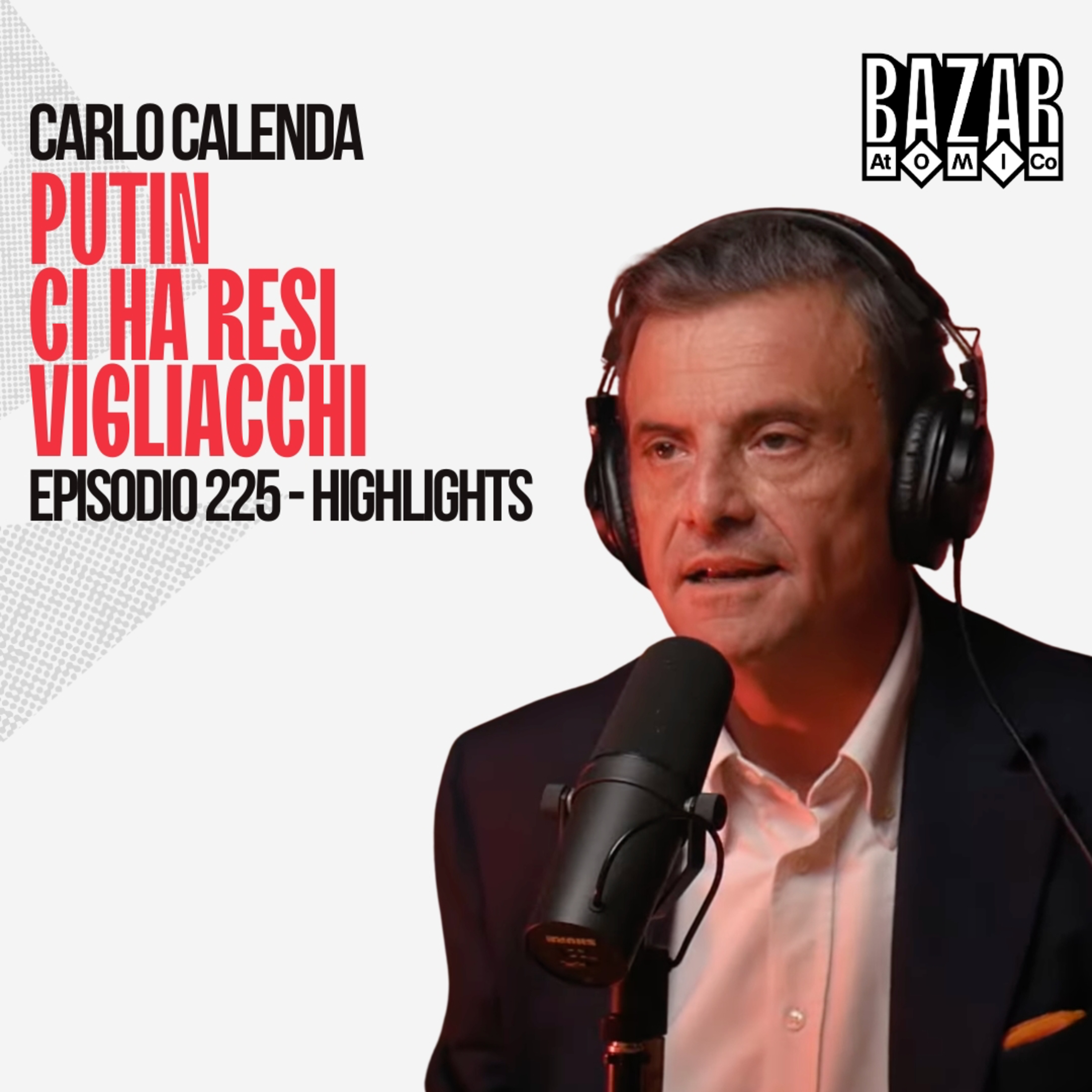 PUTIN CI HA RESI VIGLIACCHI | BAZAR ATOMICO #225 CARLO CALENDA | HIGHLIGHTS