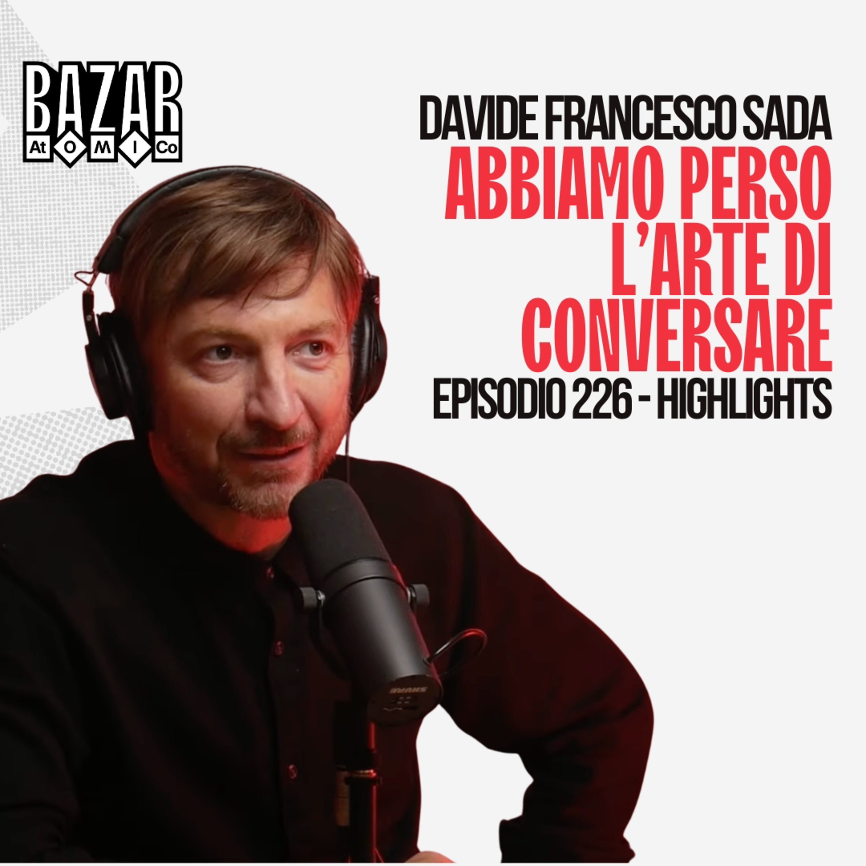 ABBIAMO PERSO L’ARTE DI CONVERSARE | BAZAR ATOMICO #226 RICHARD ROMAGNOLI | HIGHLIGHTS