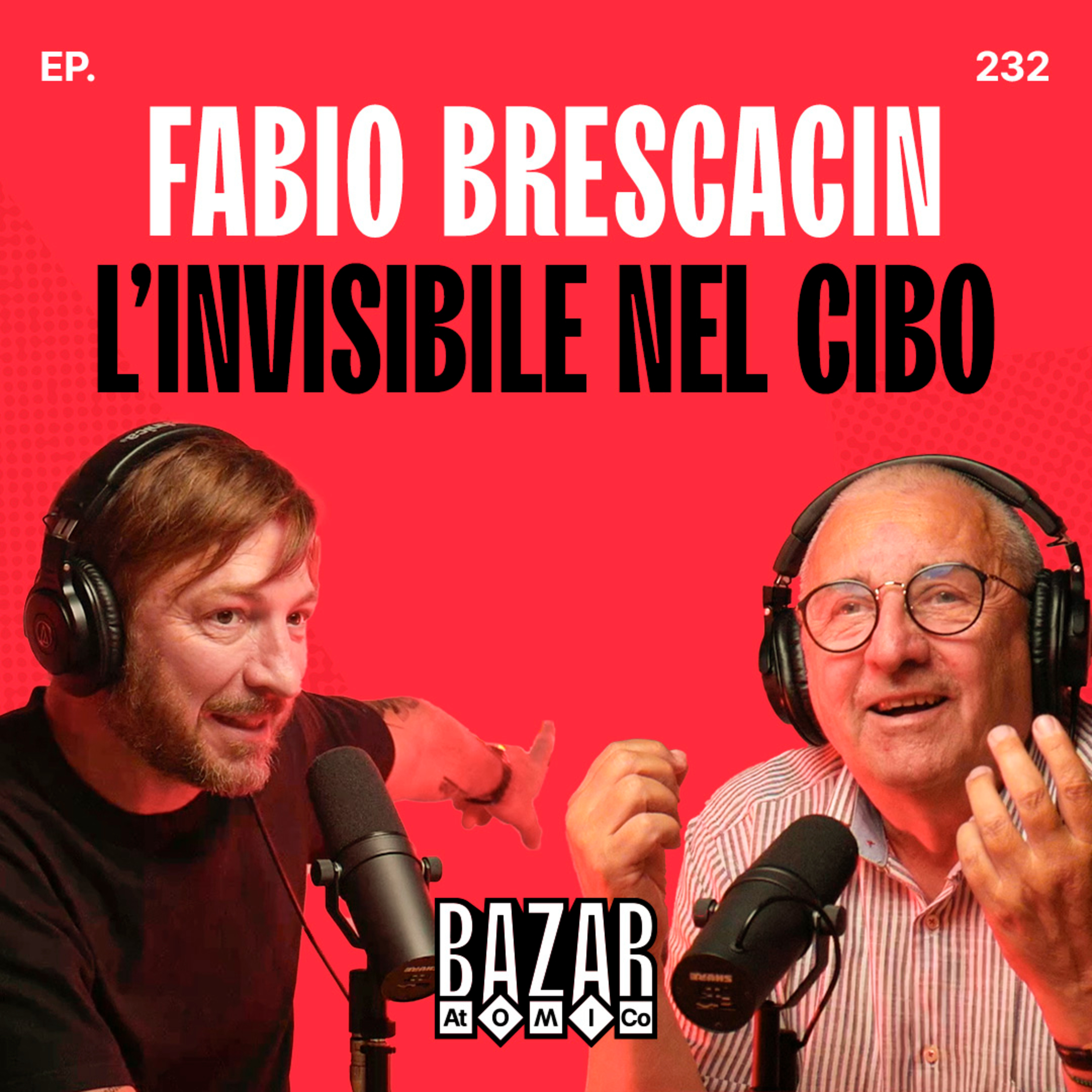 FABIO BRESCACIN | L'invisibile segreto della qualità del cibo | Bazar Atomico Ep. 232