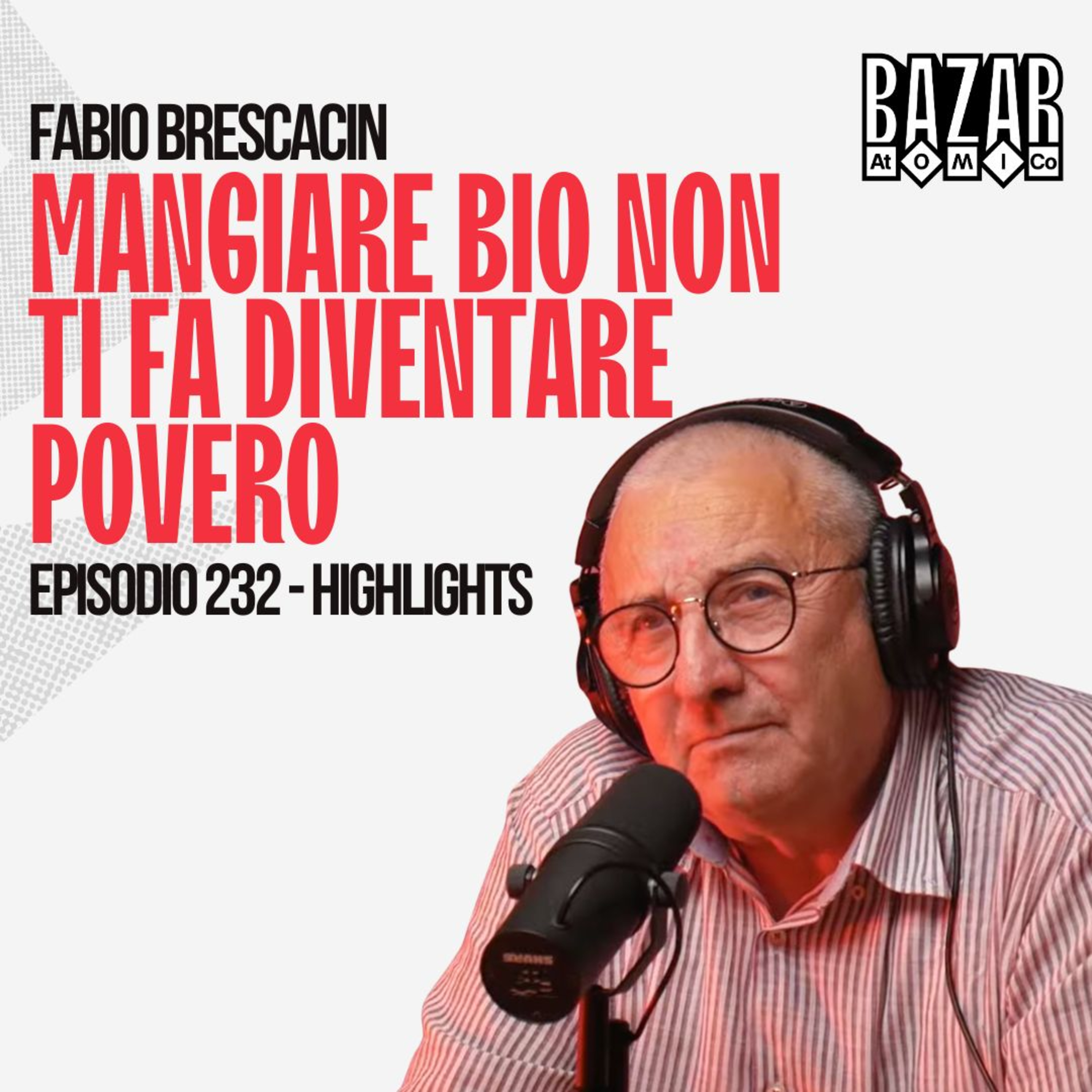 MANGIARE BIO NON TI FA DIVENTARE POVERO | BAZAR ATOMICO #232 FABIO BRESCACIN | HIGHLIGHTS