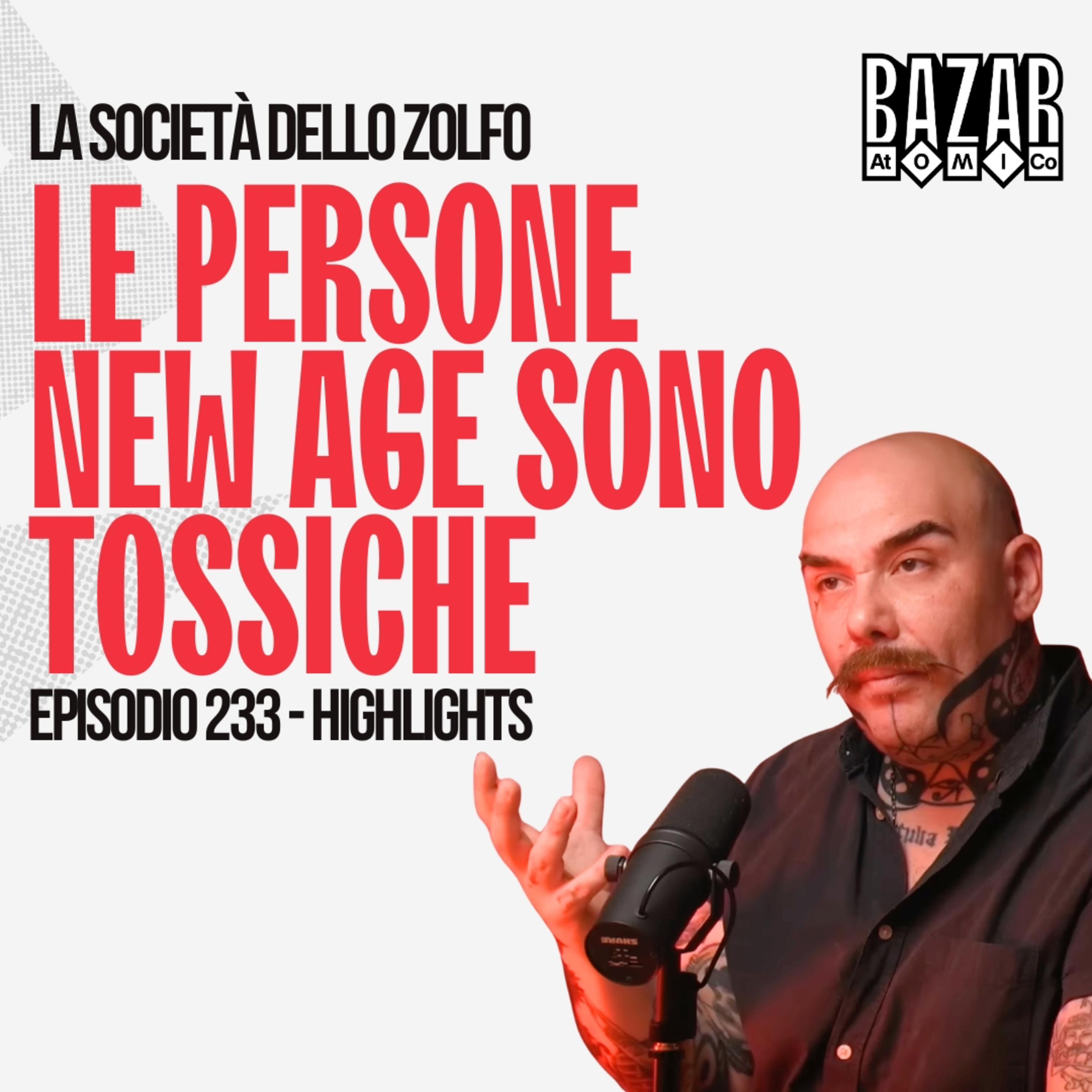 LE PERSONE NEW AGE SONO TOSSICHE | BAZAR ATOMICO #233 LA SOCIETÀ DELLO ZOLFO | HIGHLIGHTS episode artwork