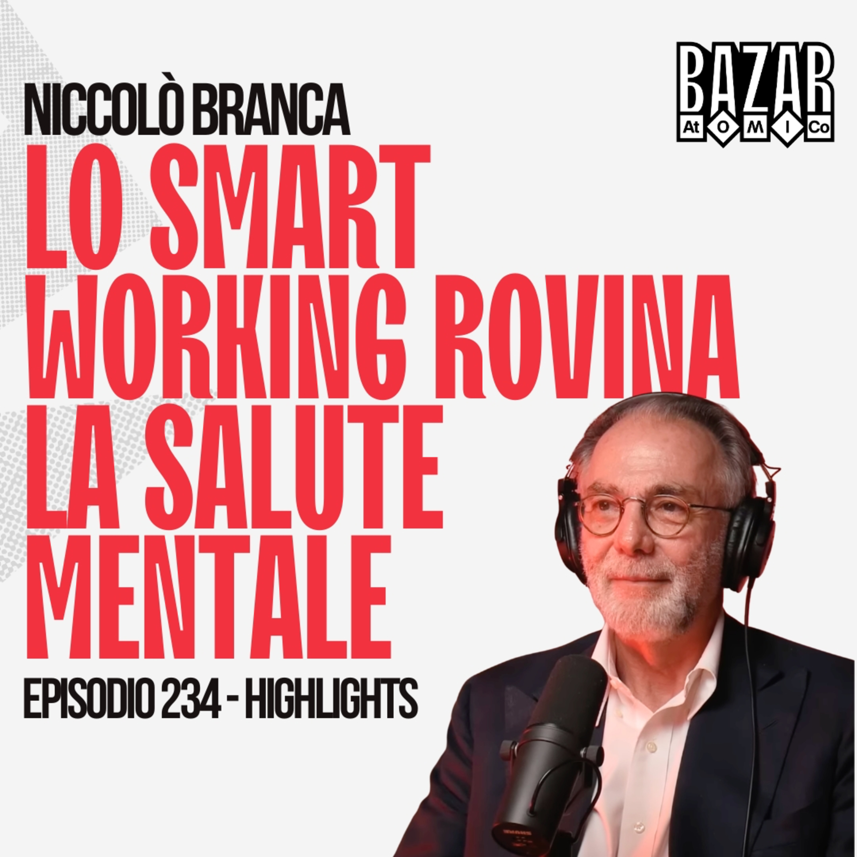 LO SMART WORKING ROVINA LA SALUTE MENTALE | BAZAR ATOMICO #234 NICCOLÒ BRANCA | HIGHLIGHTS episode artwork