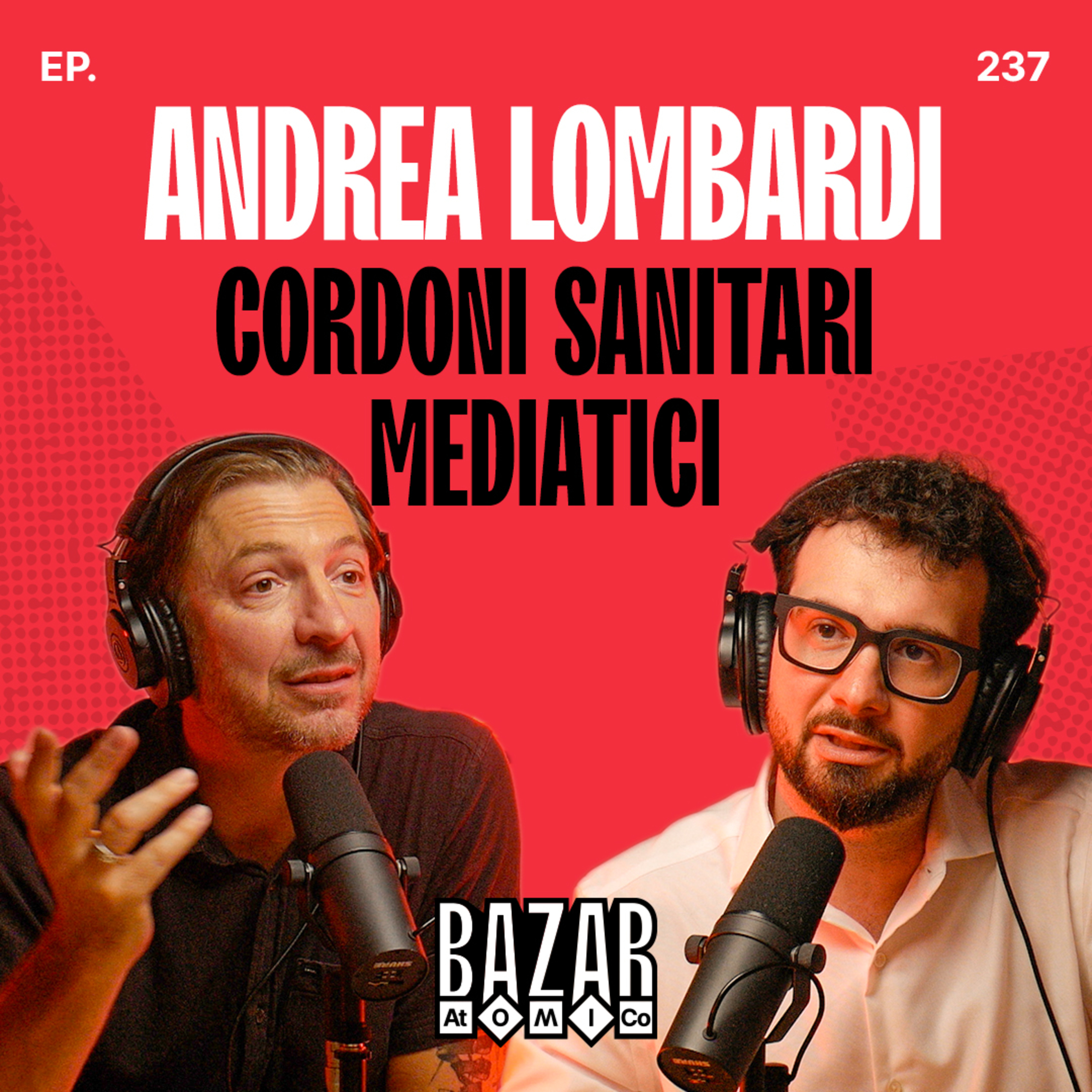 ANDREA LOMBARDI | Cordoni Sanitari Mediatici | Bazar Atomico Ep. 237 episode artwork