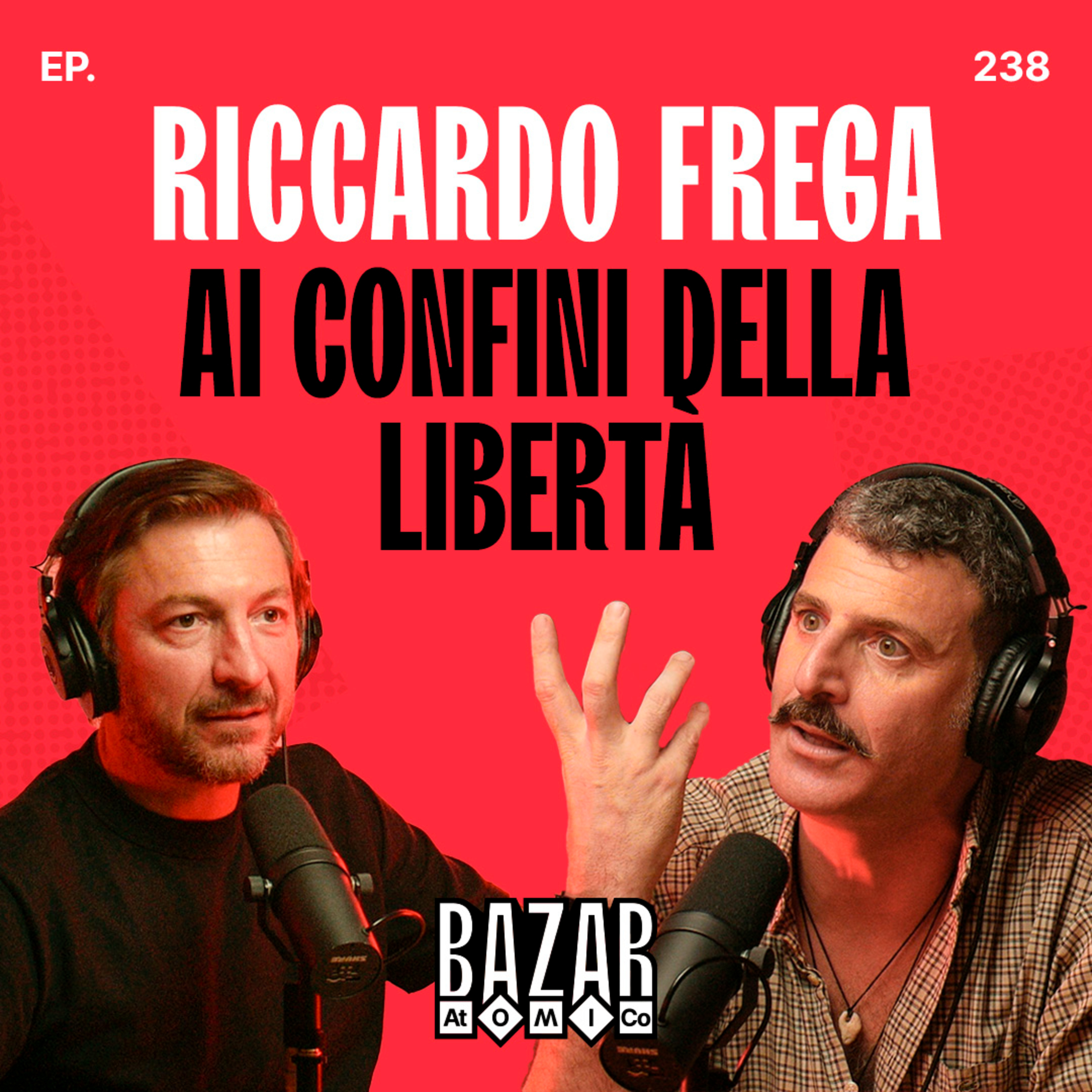 RICCARDO FREGA | AI confini della libertà | Bazar Atomico Ep. 238 episode artwork