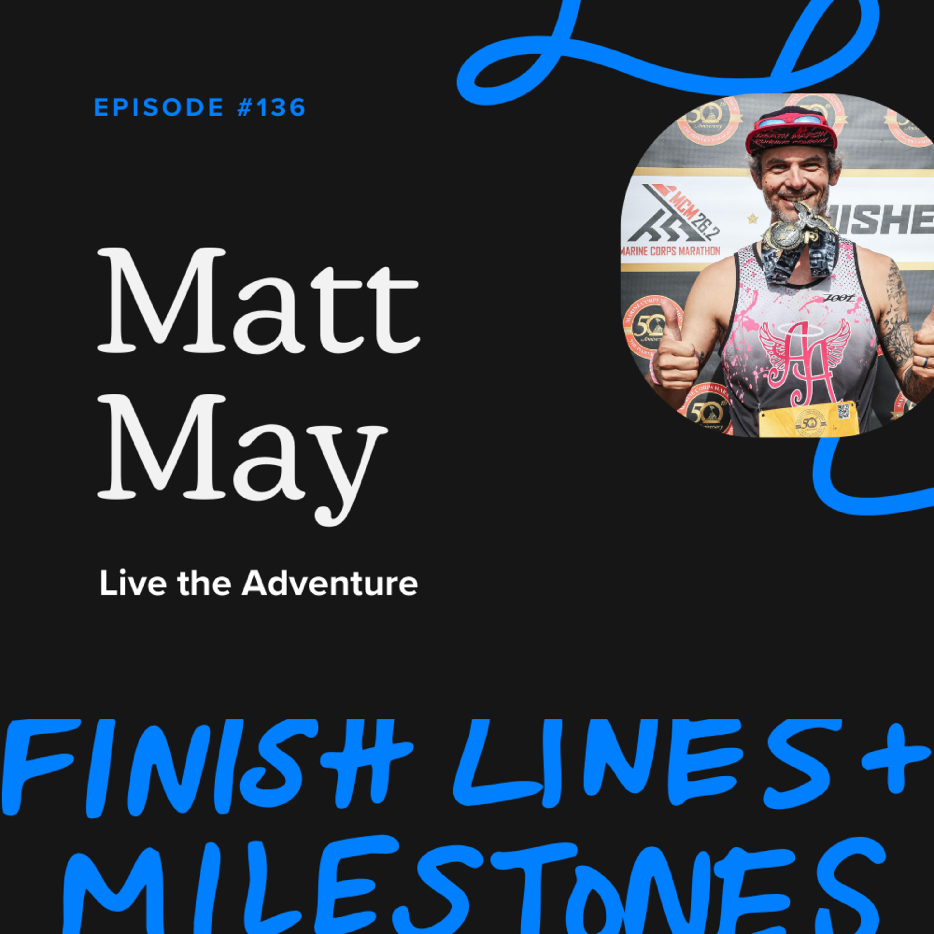 Episode 136: Matt May - Live the Adventure episode artwork