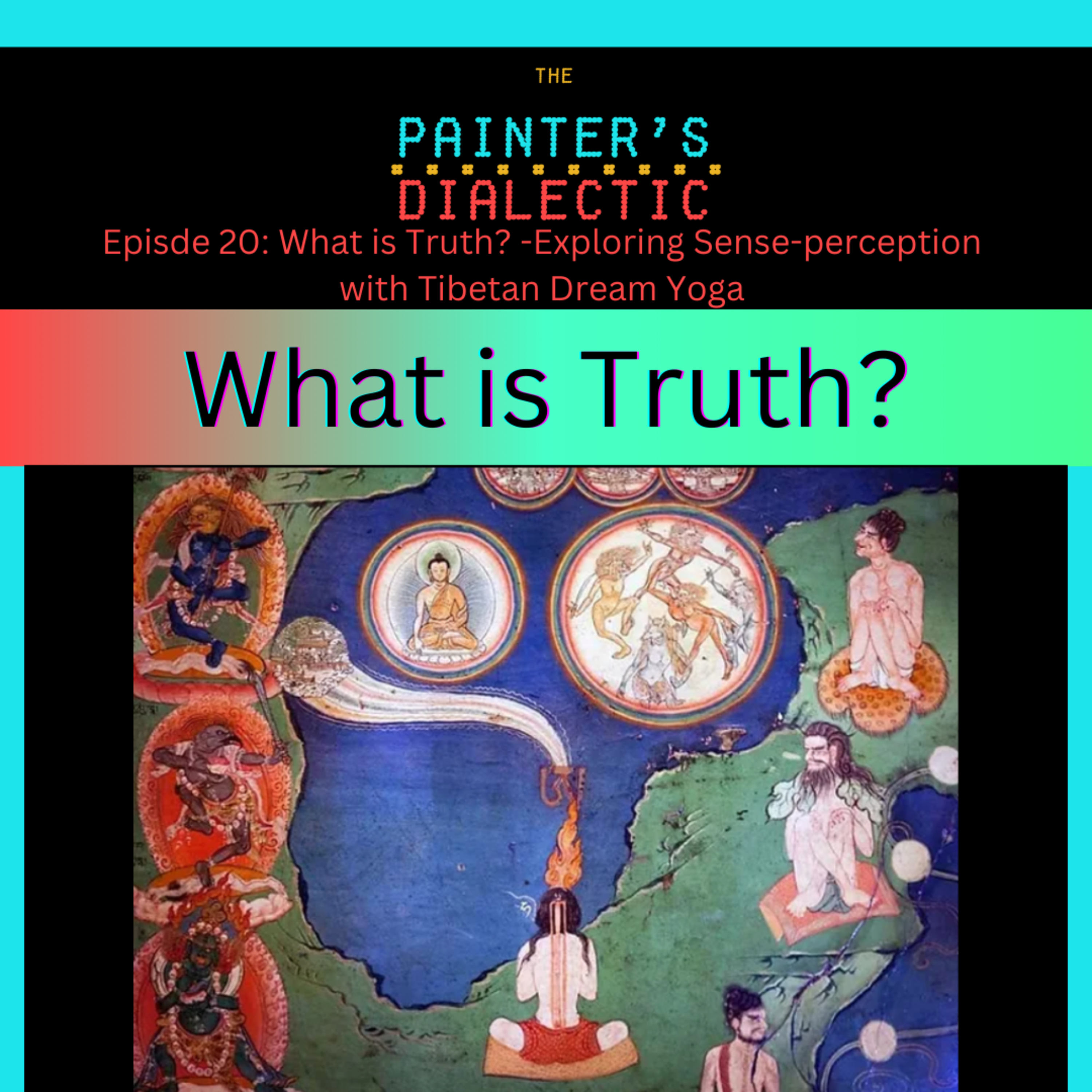 Episode 20: What is Truth? Exploring Sense-Perception with Tibetan Dream Yoga episode artwork