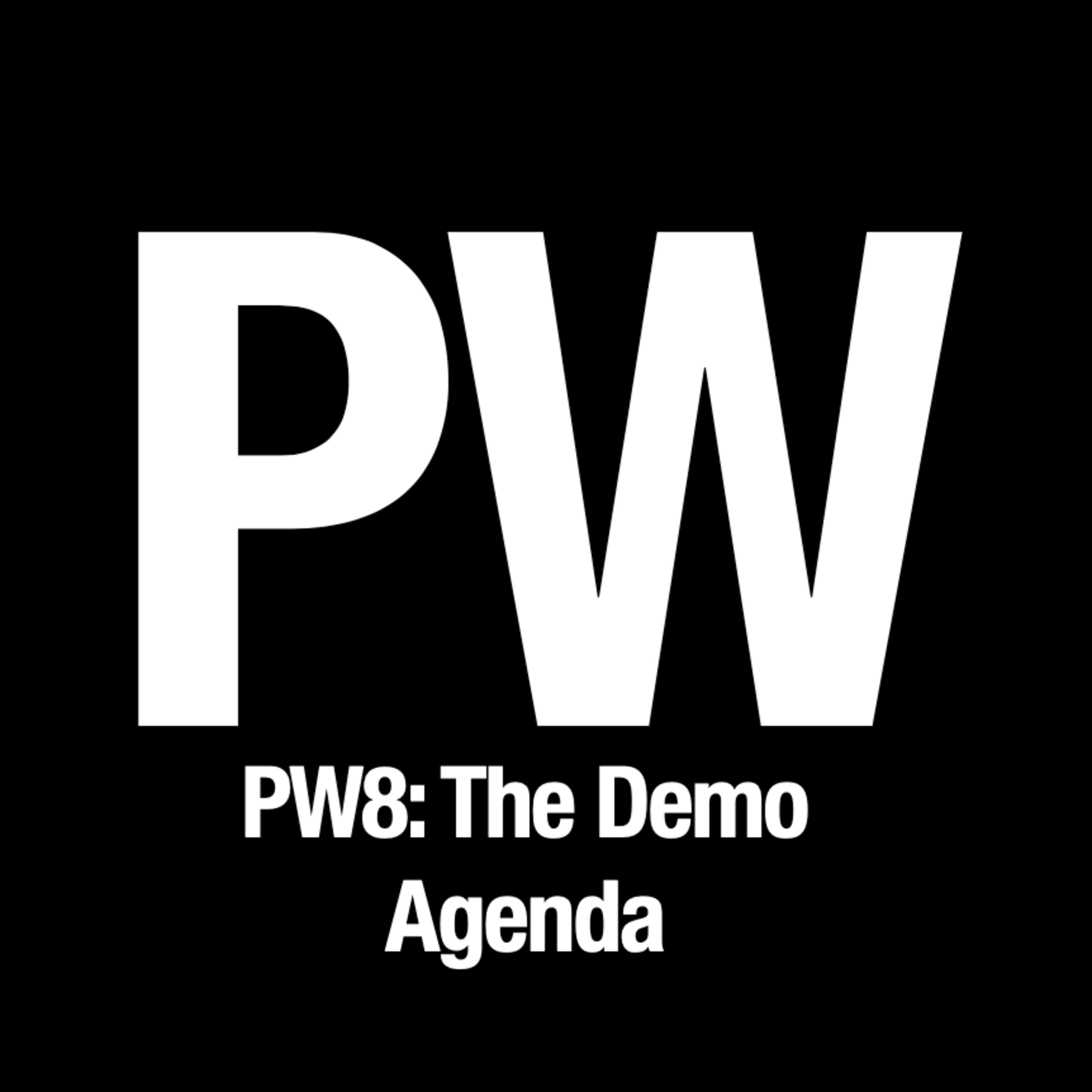PW 8 - The Demo Agenda
