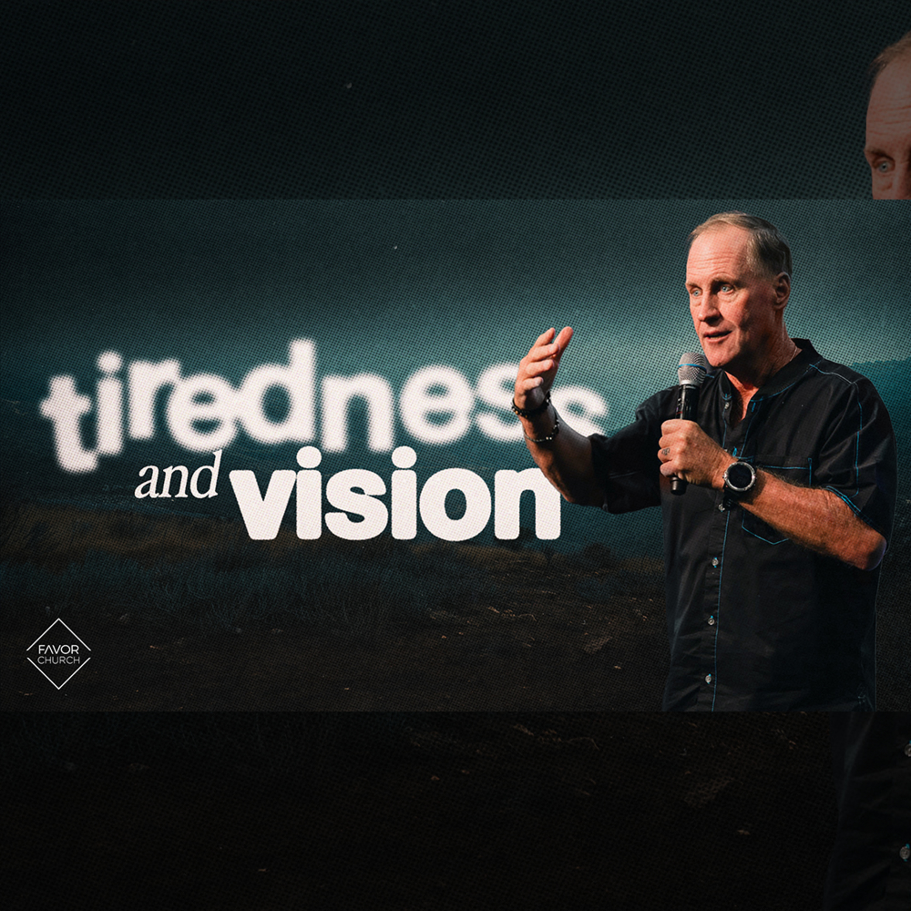 Tiredness and Vision (Steve Kelly) // Favor Church episode artwork