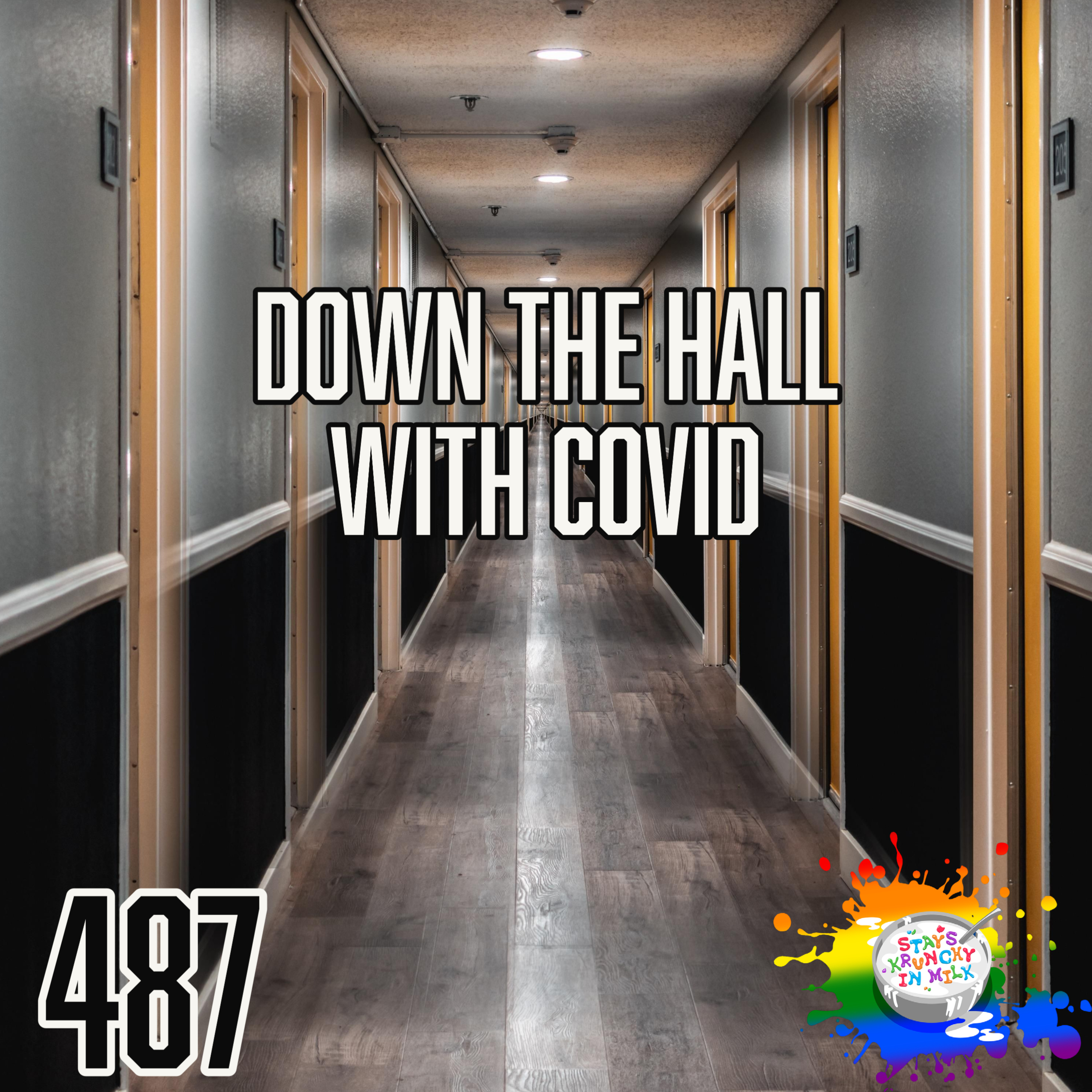 Stays Krunchy in Milk Episode 487: Down The Hall With Covid episode artwork