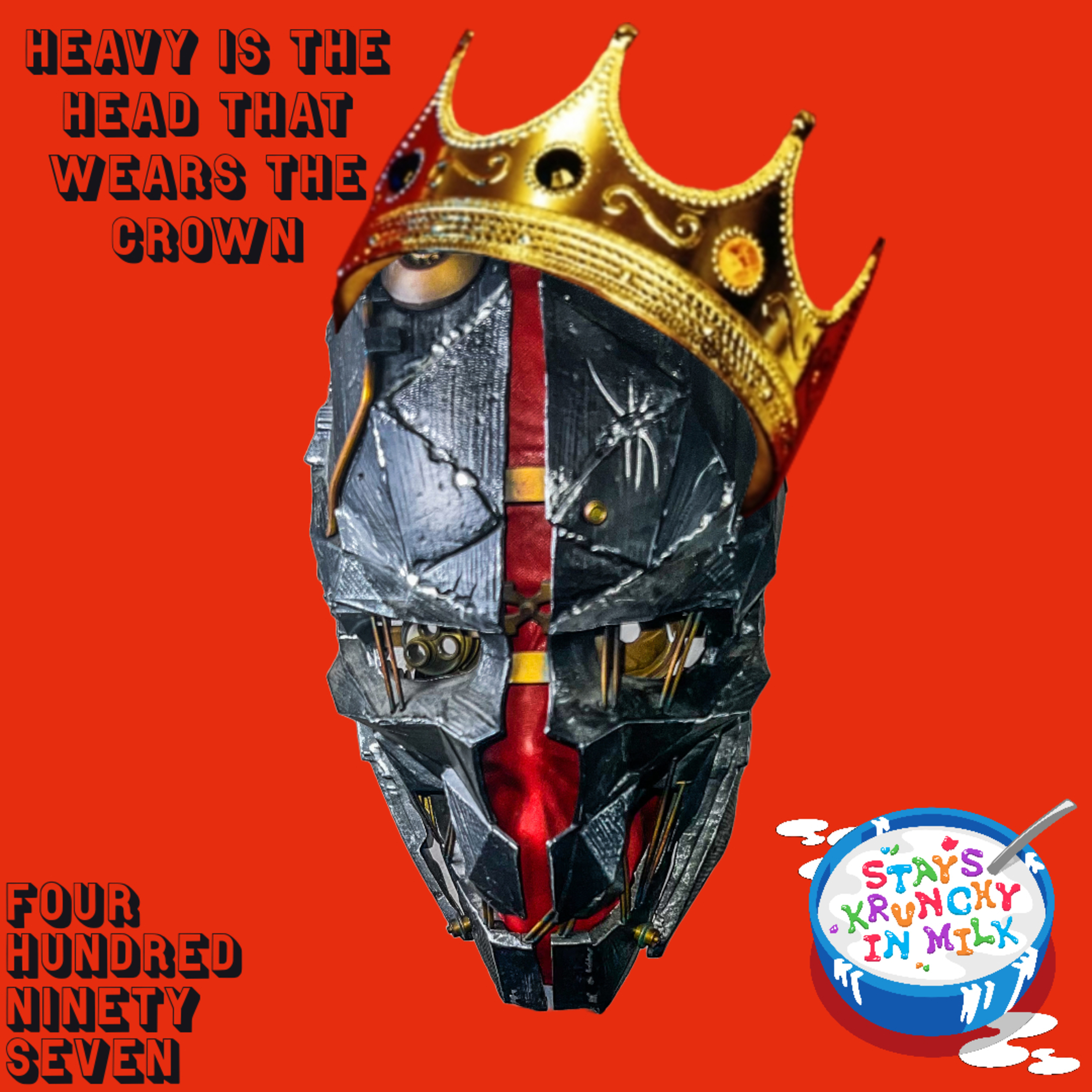 Stays Krunchy in Milk Episode 497: Heavy Is The Head That Wears The Crown episode artwork