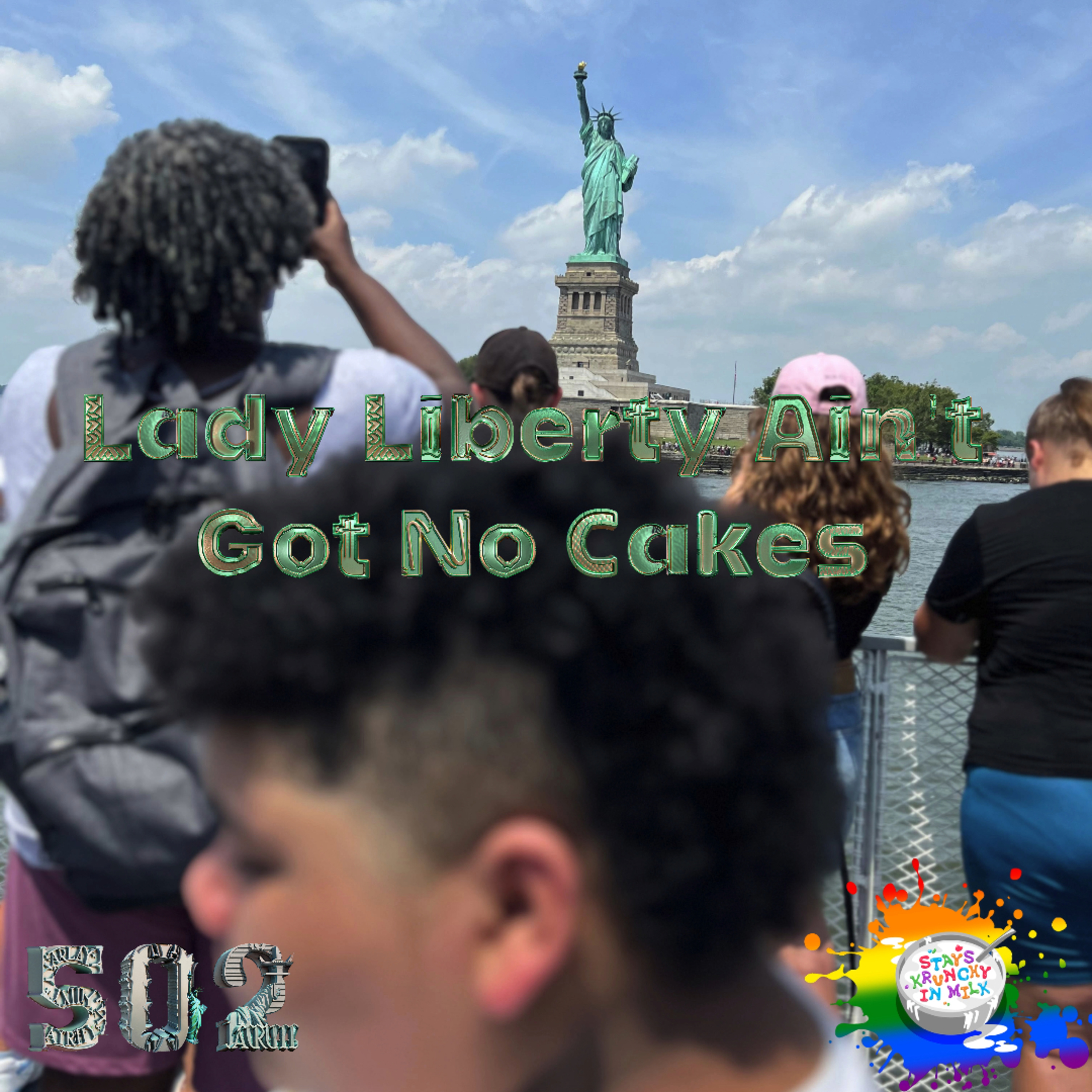 Stays Krunchy in Milk Episode 502: Lady Liberty Ain’t Got No Cakes episode artwork
