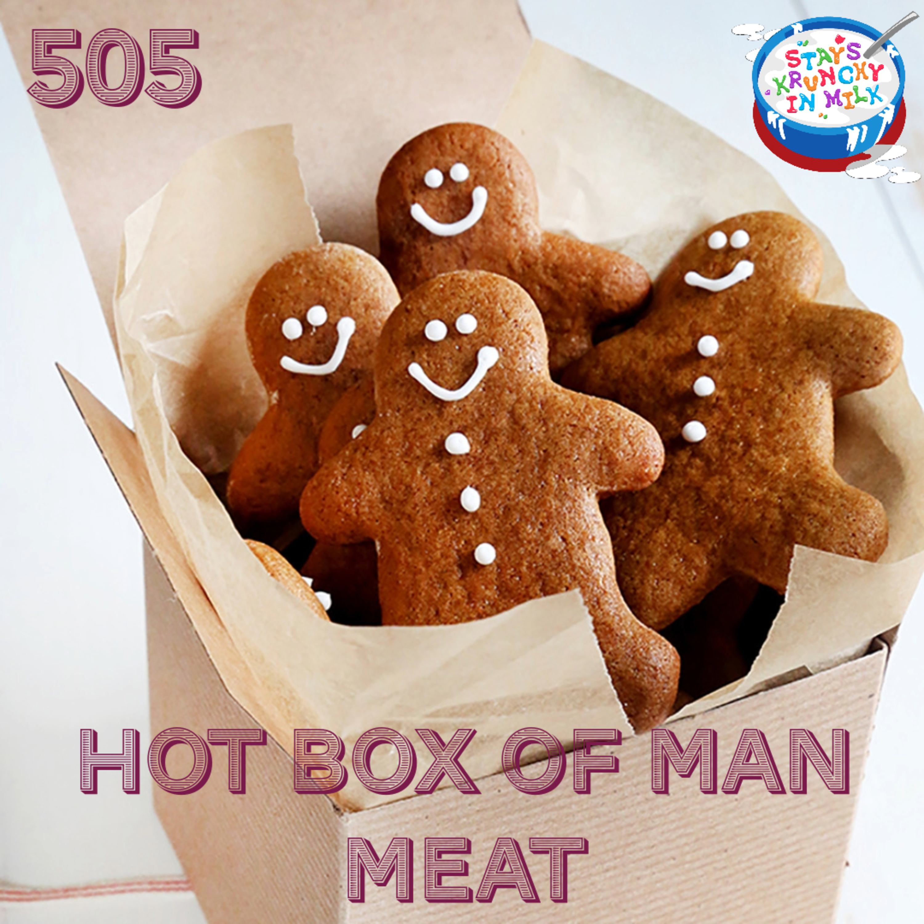 Stays Krunchy in Milk Episode 505: Hot Box of Man Meat episode artwork