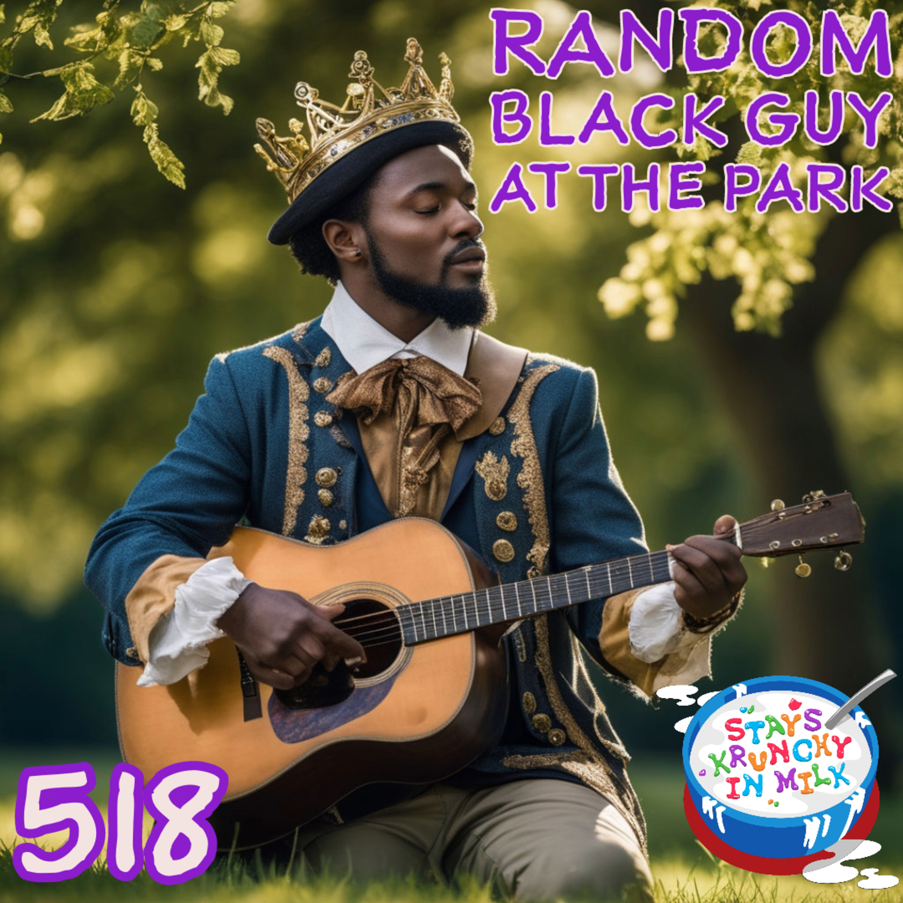 Stays Krunchy in Milk Episode 518: Random Black Guy at the Park  episode artwork