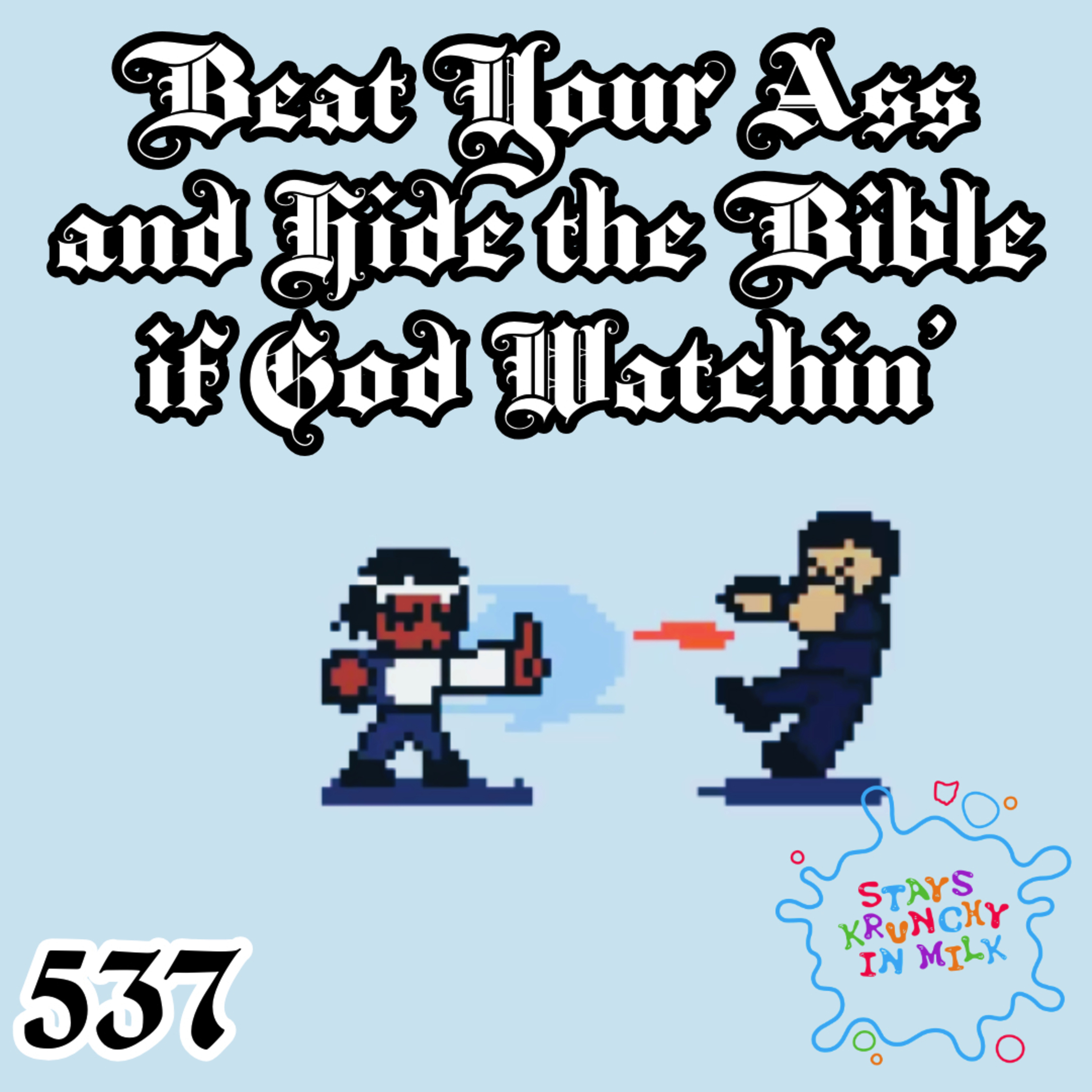 Stays Krunchy in Milk Episode 537: Beat You’re A$$ and Hide the Bible if God Watchin' episode artwork