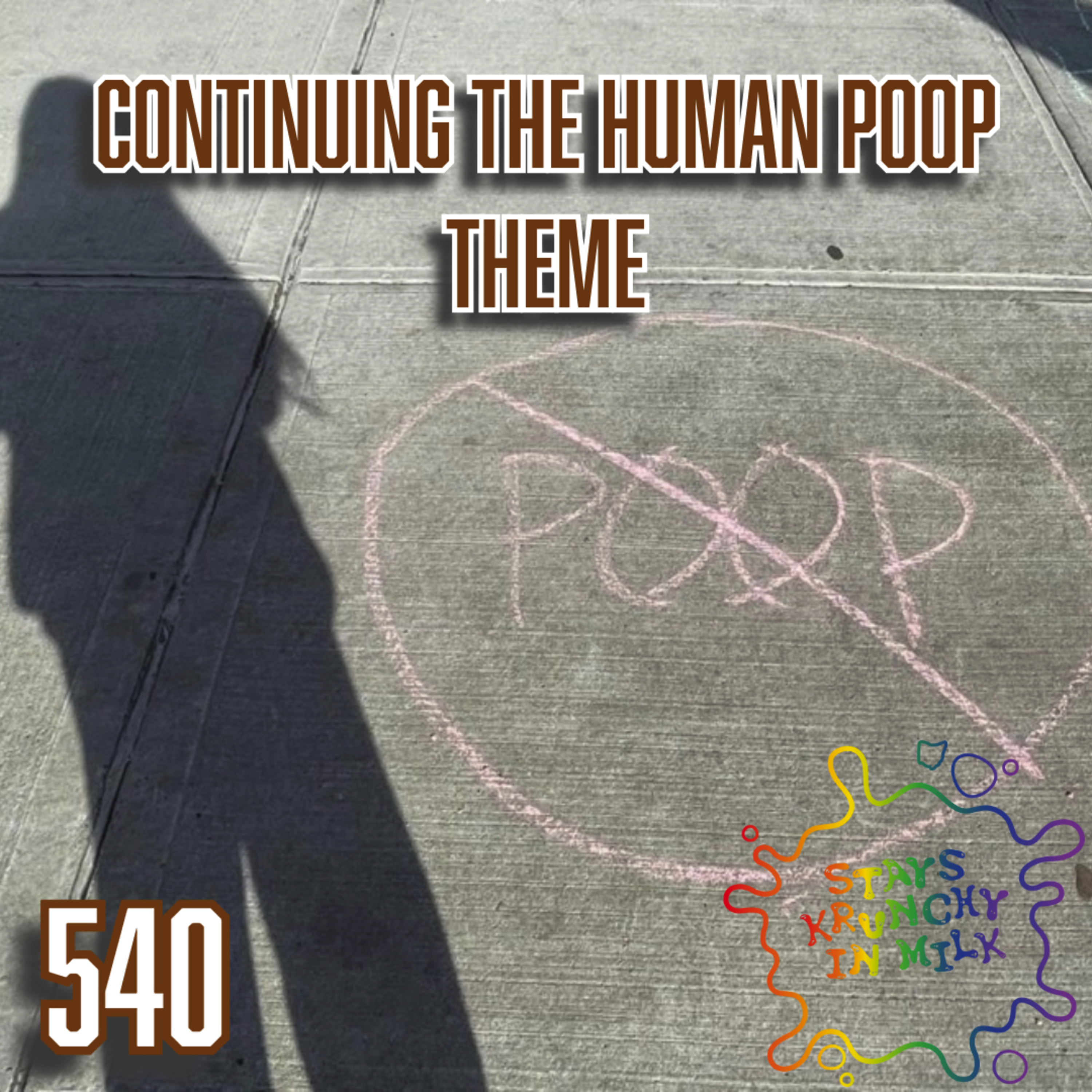 Stays Krunchy in Milk Episode 540: Continuing The Human Poop Theme episode artwork