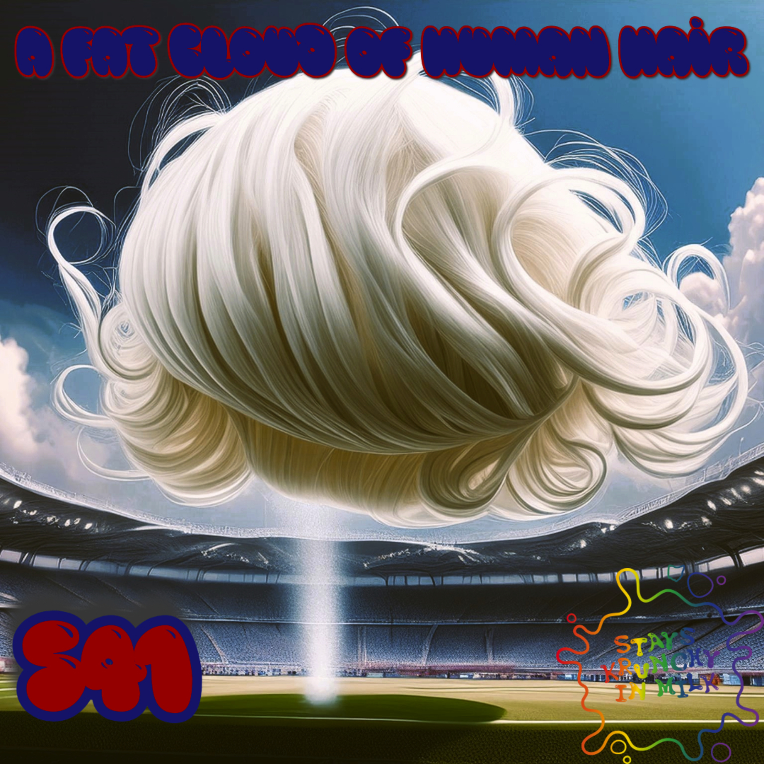 Stays Krunchy in Milk Episode 541: A Fat Cloud of Human Hair episode artwork