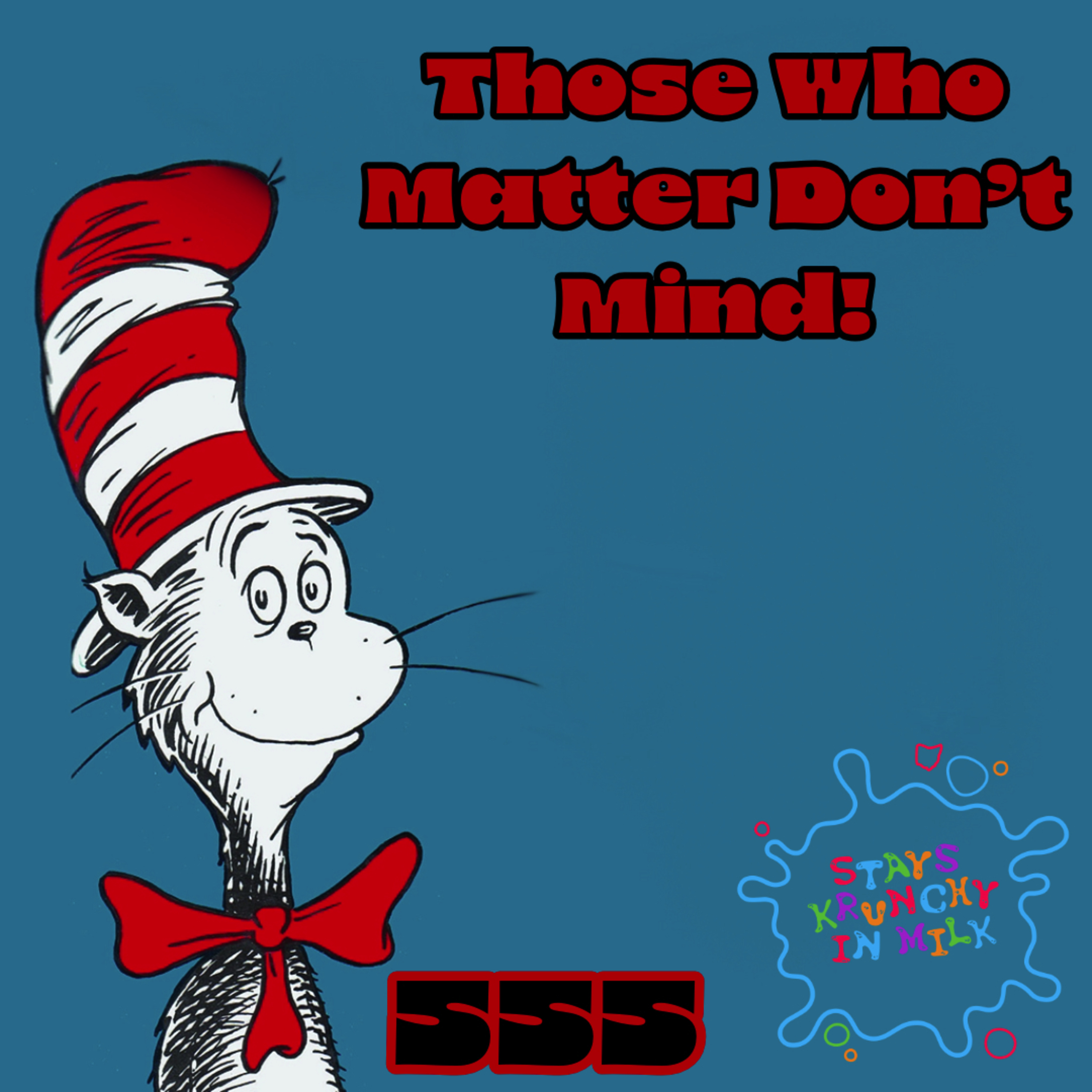 Stays Krunchy in Milk Episode 555: Those Who Matter Don’t Mind! episode artwork