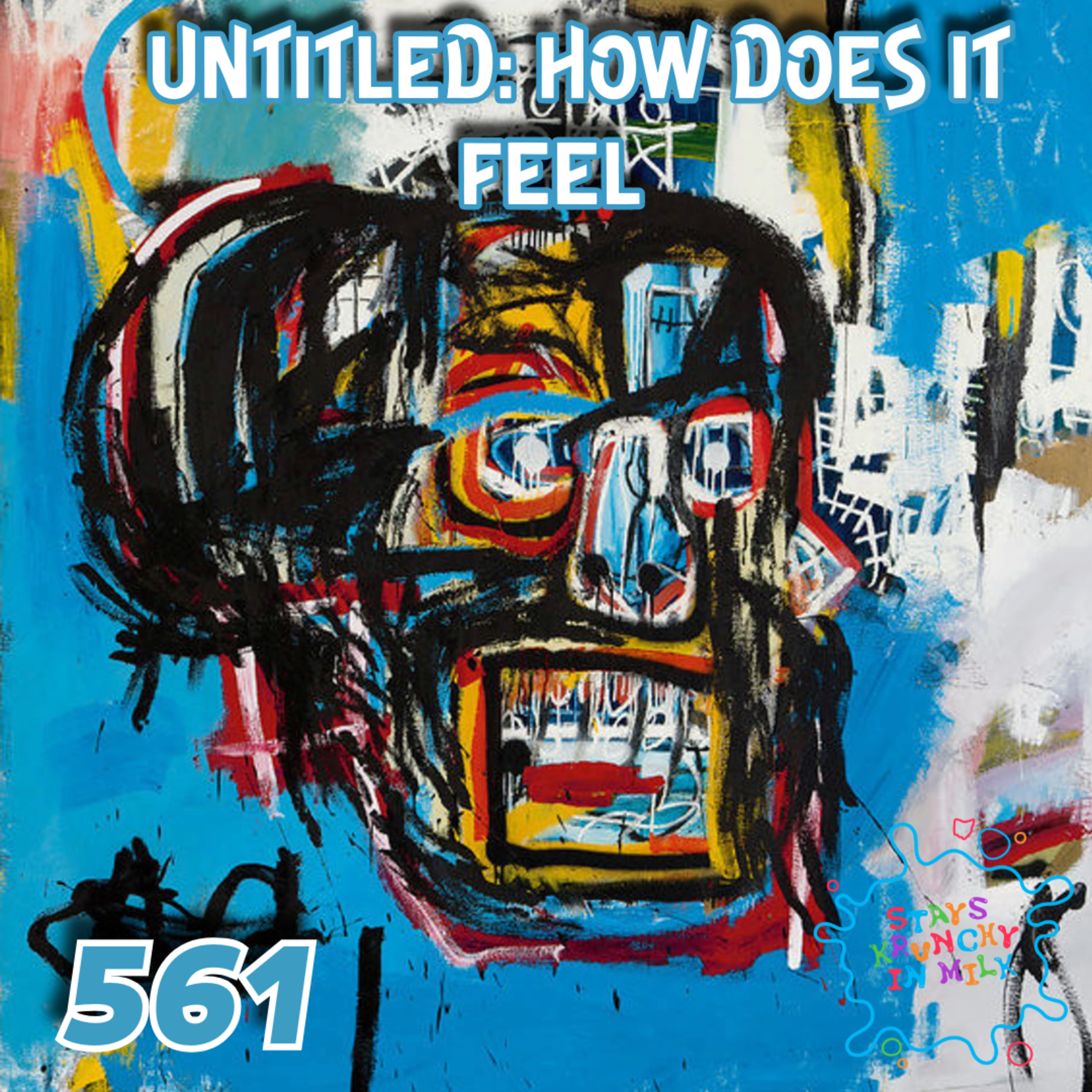Stays Krunchy in Milk Episode 561: Untitled: How Does It Feel? episode artwork