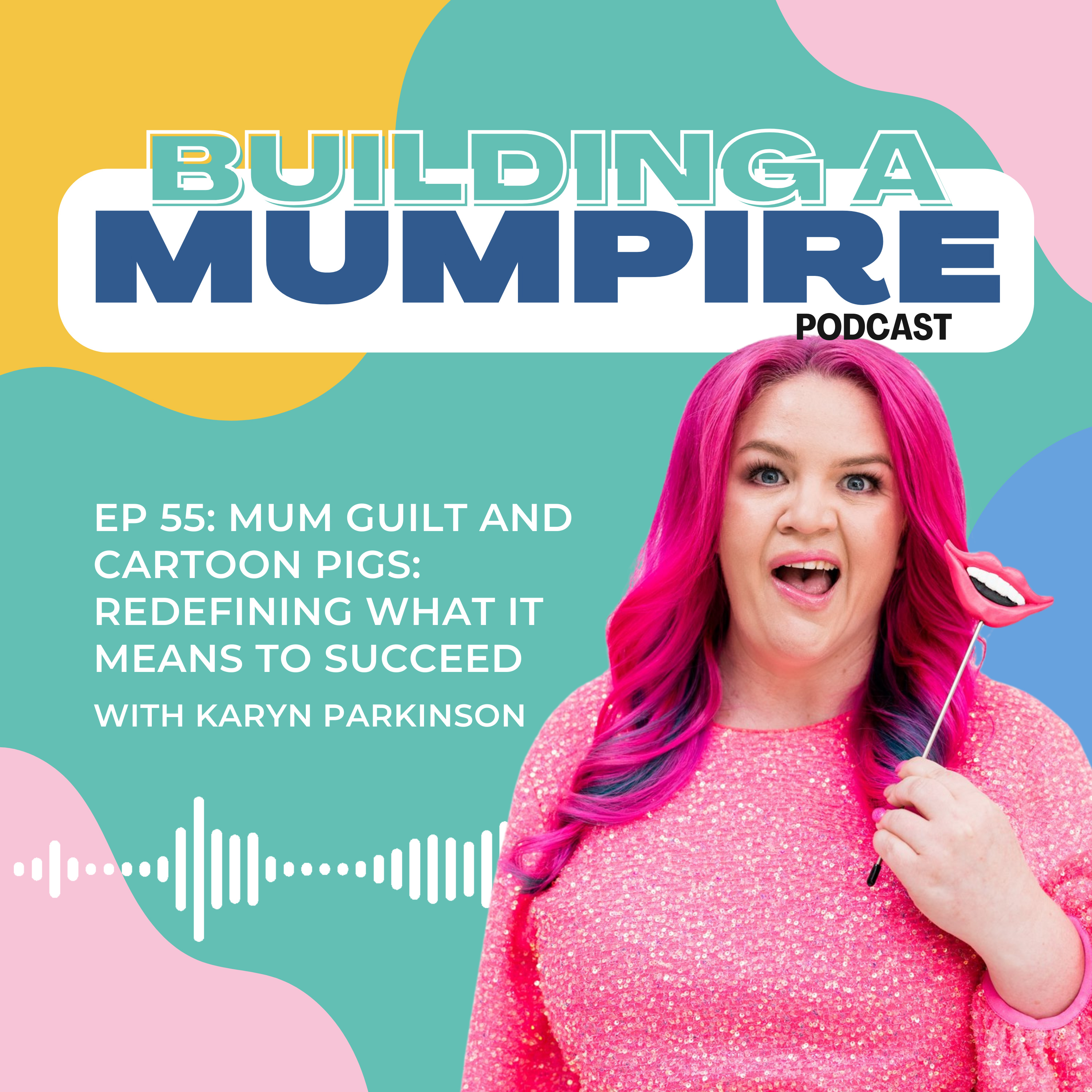 Mum guilt and cartoon pigs: Redefining what it means to Succeed with Karyn Parkinson episode artwork