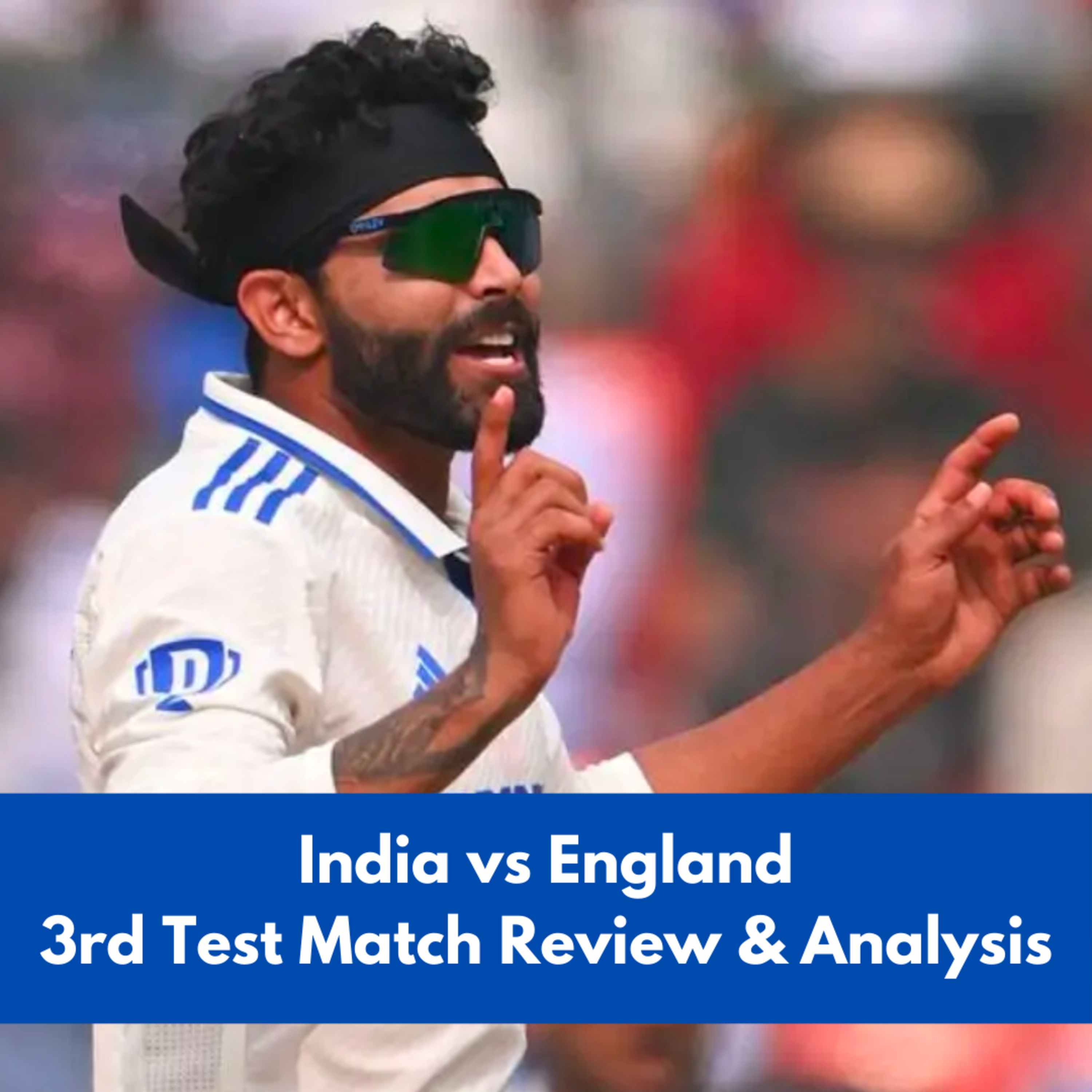 India vs England 3rd Test Match Review and Analysis