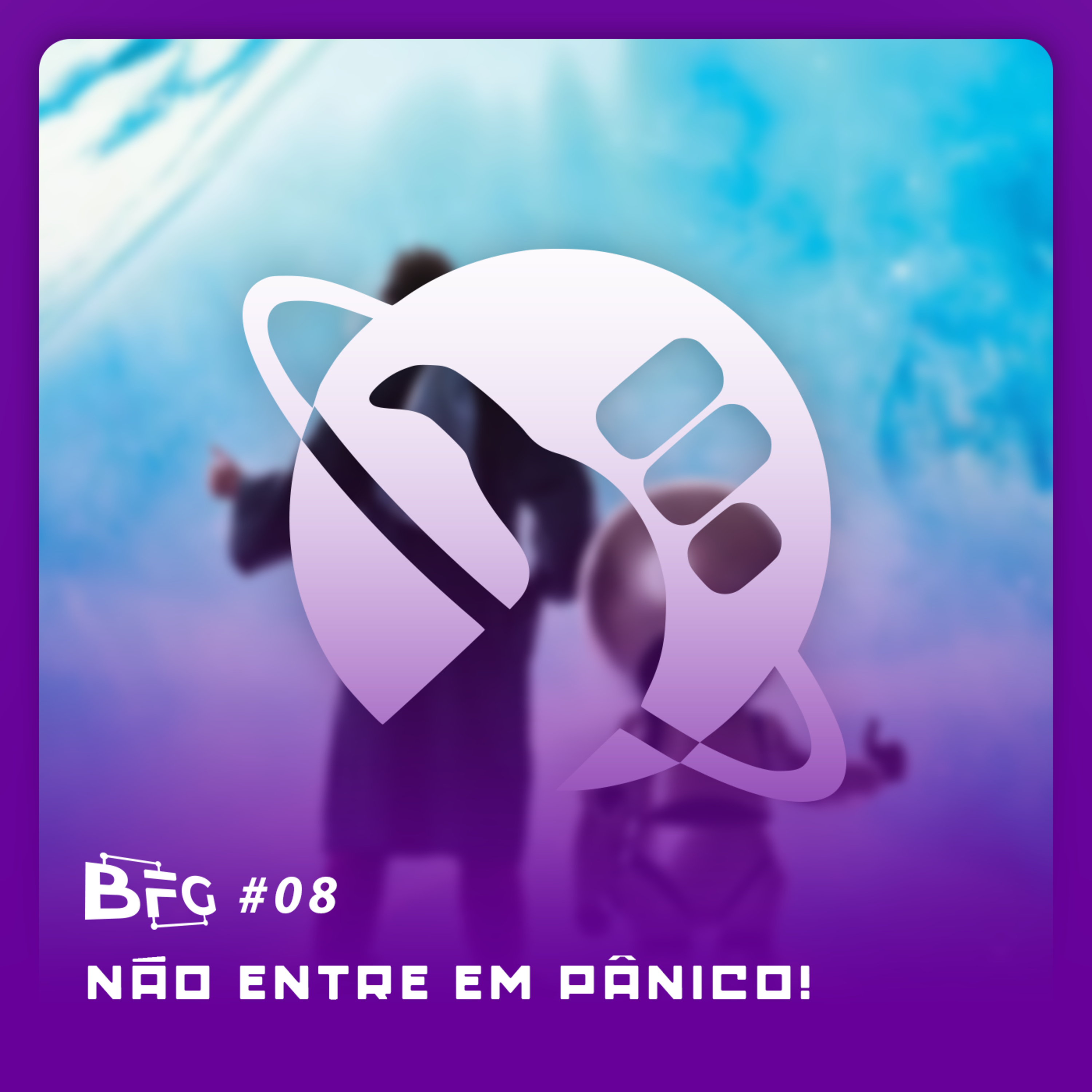 BFG # 08 - Não entre em Pânico!